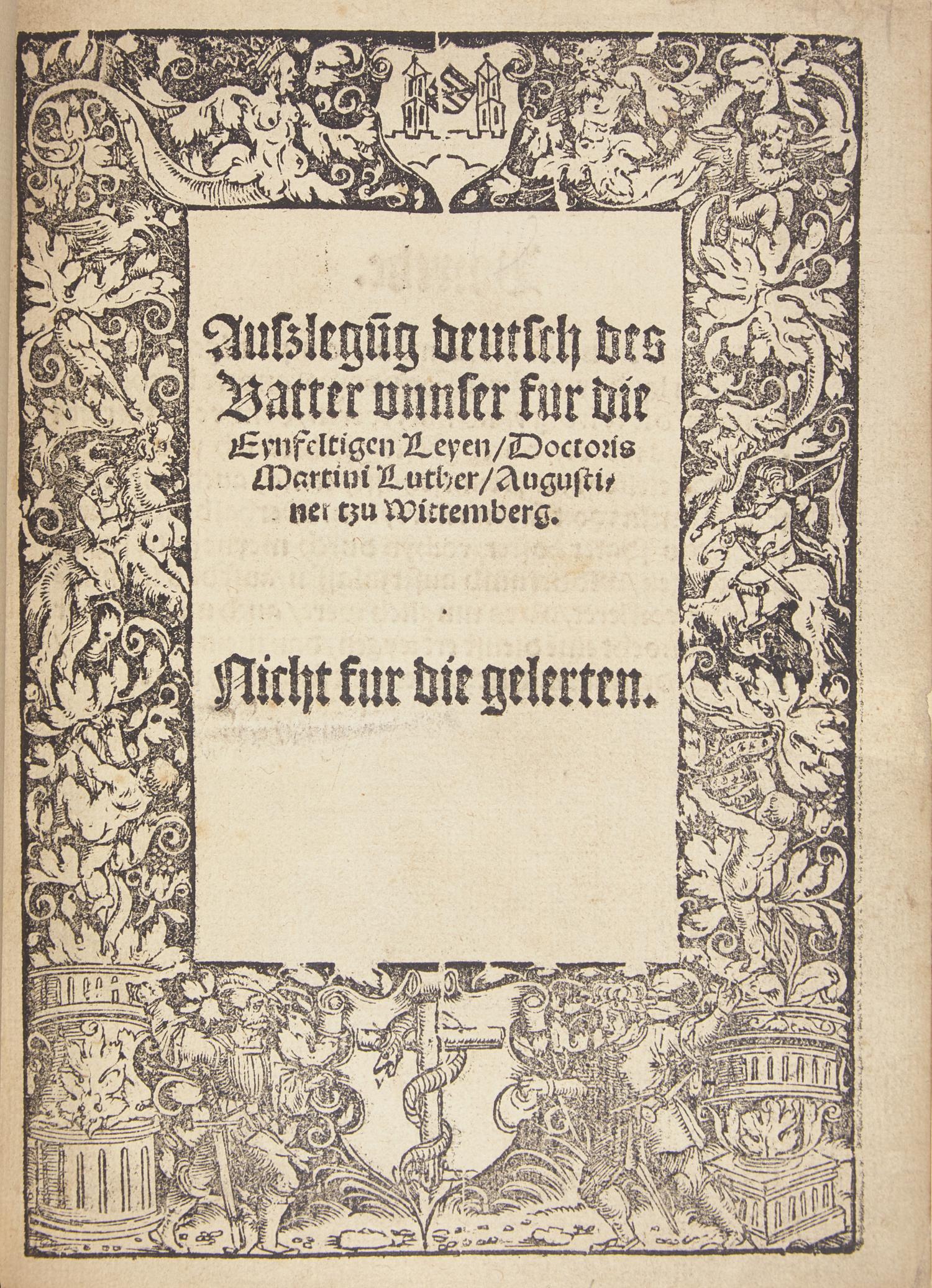 [Religion] (Luther, Martin). Auszlegug deutsch des vatter vnnser fur die Eynfeltigen Leyen, Doctoris Martini Luther, Augustiner tzu Wittemberg. Nicht fur die Gelerten