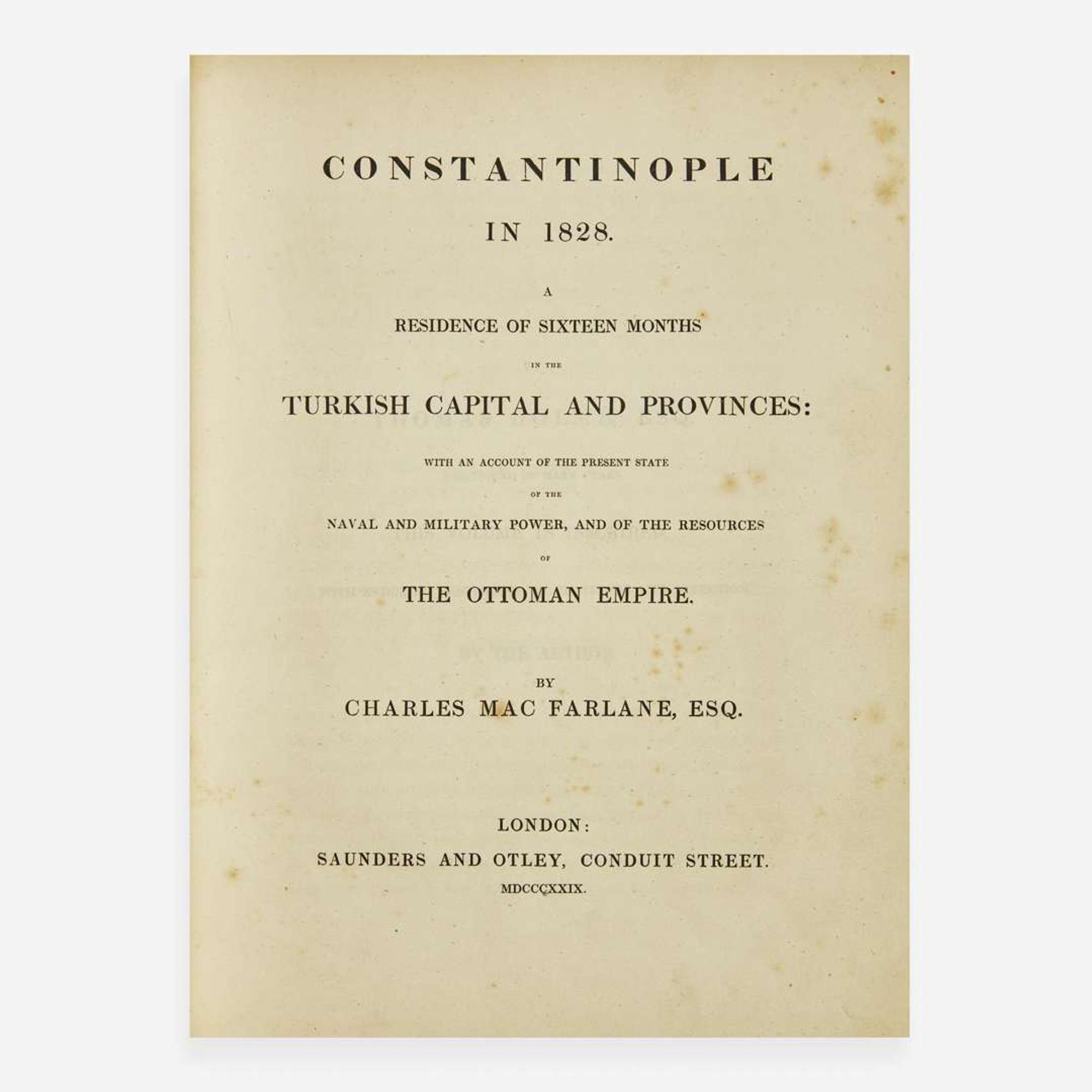 [Travel & Exploration] MacFarlane, Charles Constantinople in 1828. A Residence of Sixteen Months in the Turkish Capital and Provinces...Account of the Present State of the Naval and Military Power, and of the Resources of the Ottoman Empire
