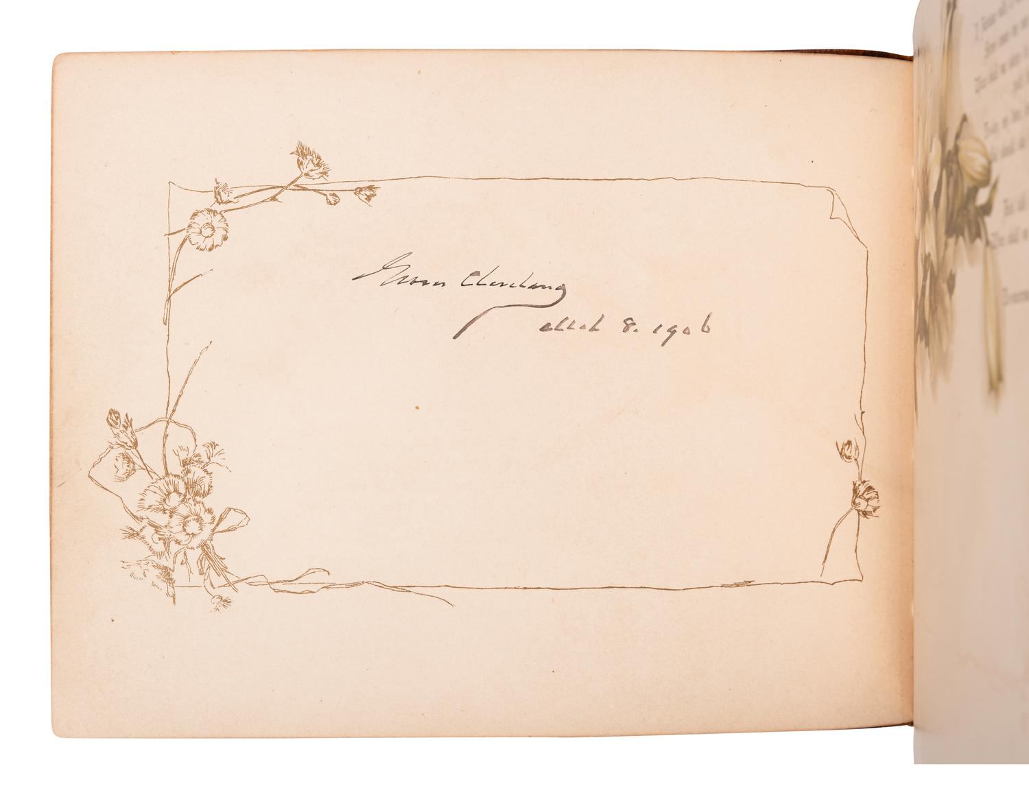 [CLEVELAND, Grover (1837-1908)—AUTOGRAPH ALBUM]. Inscription on a leaf in a published autograph album entitled A Pathway of Flowers , London: Ernest Nister and New York: E. P. Dutton & Co., [c.1902], kept by Jewel Croasdale, and containing the autograph signature of Grover Cleveland (“Grover Cleveland / May? 8, 1906”), as well as other signatures or inscriptions from other friends or relatives on other leaves. Oblong 8vo. Original decorated limp leather, sewn in Japanese style with leather cord; slipcase.