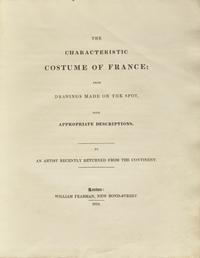 [Color-Plate Books] (Peake, Richard Brinsley). The Characteristic Costume of France; From Drawings Made on the Spot, With Appropriate Descriptions