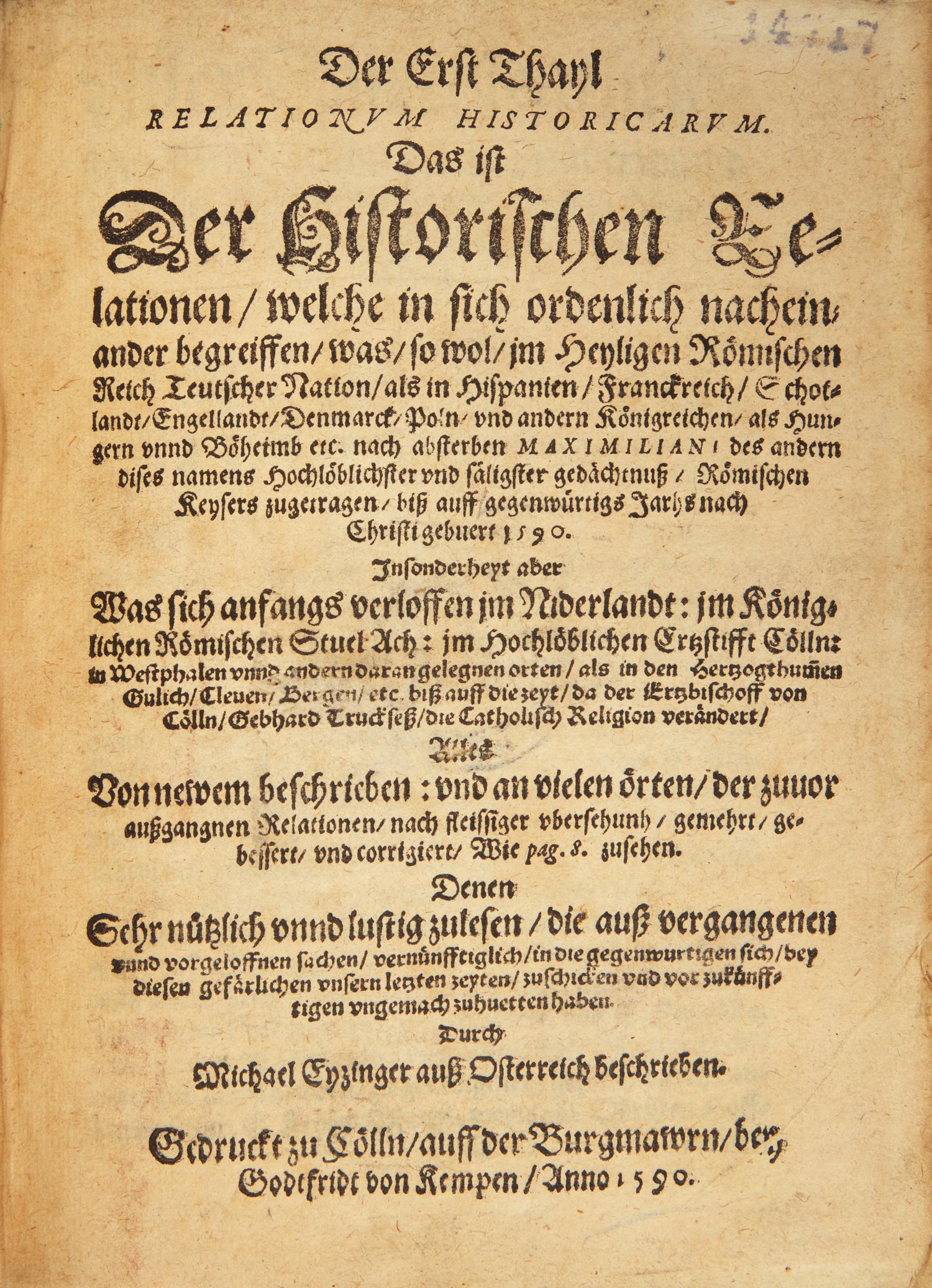 [Early Printing] Eytzinger, Michael. Der Erst Thayl Relationum Historicarum. Das ist ist Der Historischen Relationen, welche in sich ordenlich nacheinander begreiffen, was, so wol, jm Heyligen Römischen Reich Teutscher Nation, als in Hispanien...