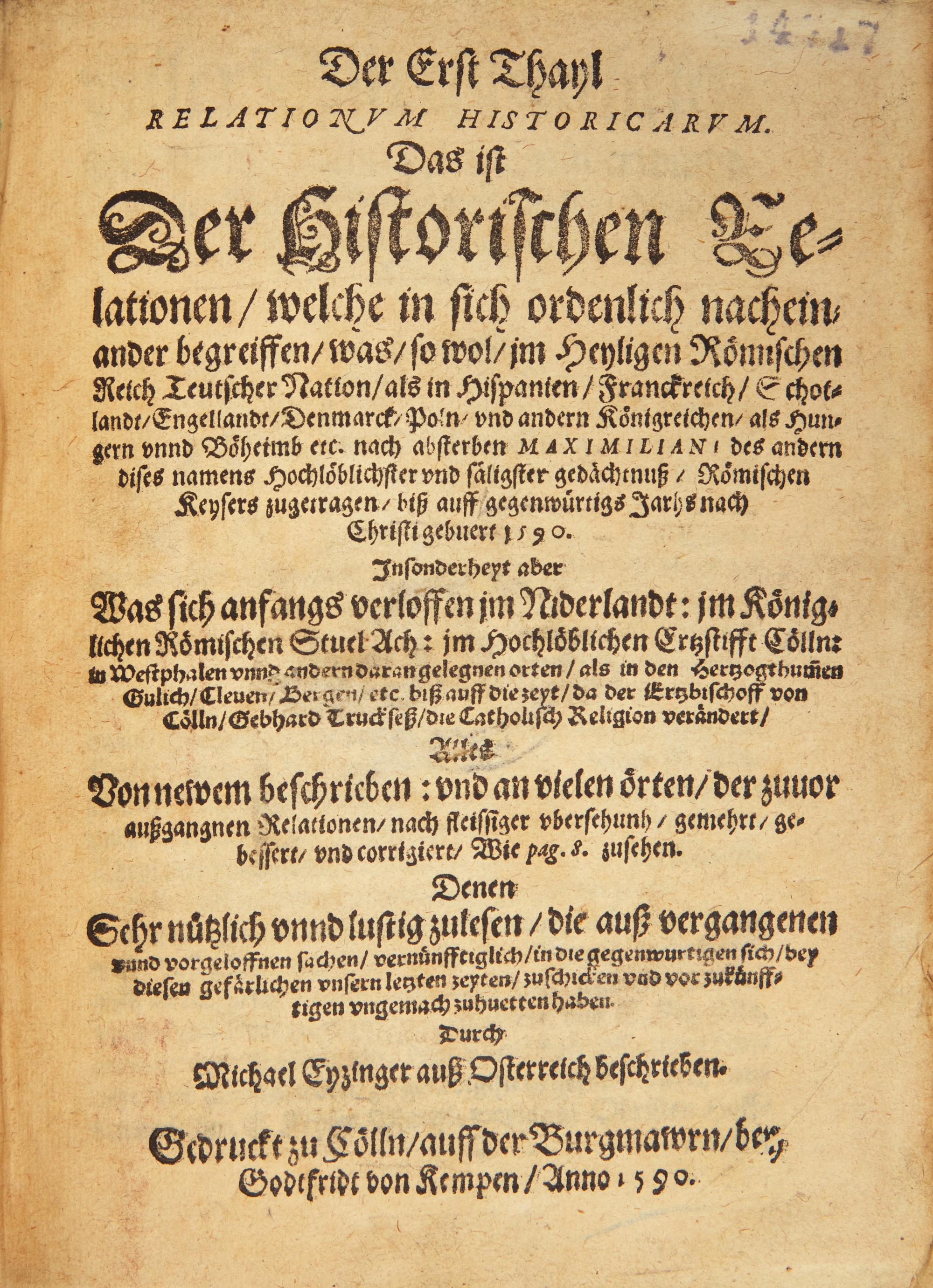 [Early Printing] Eytzinger, Michael. Der Erst Thayl Relationum Historicarum. Das ist ist Der Historischen Relationen, welche in sich ordenlich nacheinander begreiffen, was, so wol, jm Heyligen Römischen Reich Teutscher Nation, als in Hispanien...