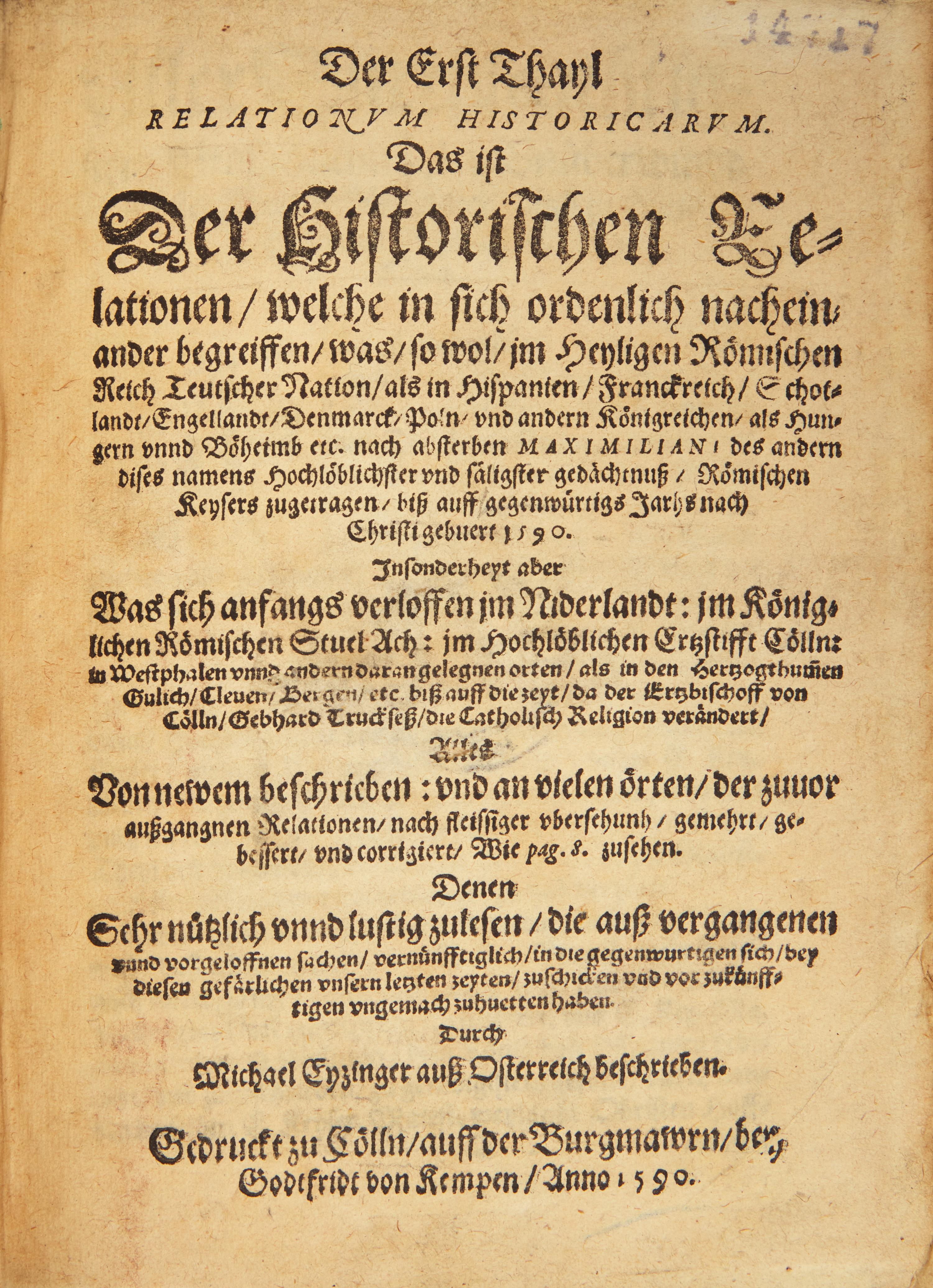 [Early Printing] Eytzinger, Michael. Der Erst Thayl Relationum Historicarum. Das ist ist Der Historischen Relationen, welche in sich ordenlich nacheinander begreiffen, was, so wol, jm Heyligen Römischen Reich Teutscher Nation, als in Hispanien...