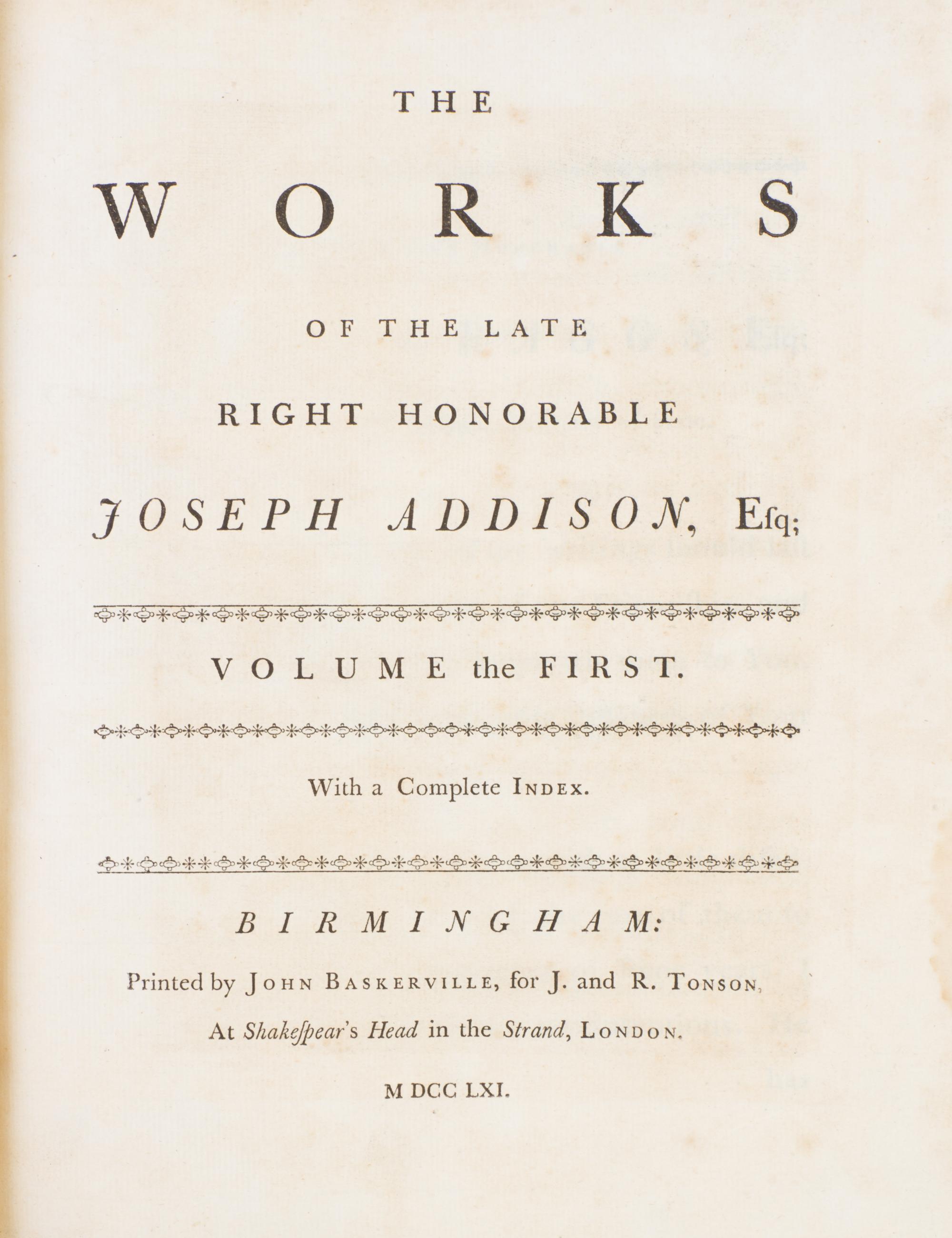 ADDISON, JOSEPH. The Works of the Late Right Honorable Joseph Addison, Esq. Birmingham, 1761. 4 vols. 1st Baskerville ed.