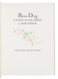 [YOLLA BOLLY PRESS]. FISHER, Mary Frances Kennedy (1908-1992). Boss Dog: A Fable in Six Parts . Covelo, CA: Yolla Bolly Press, 1990.