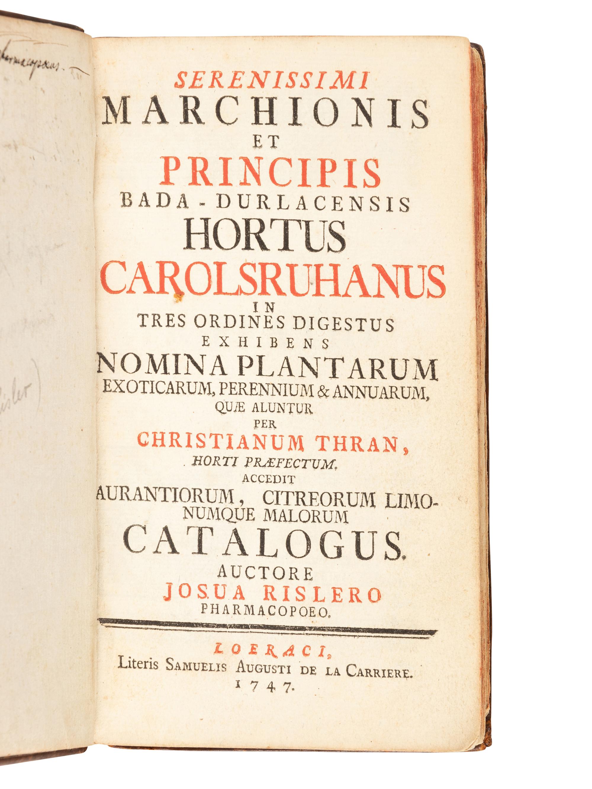 RISLER, Josua; and Christian THRAN. Serenissimi Marchionis et Principis Bada-Durlacensis Hortus Carolsruhanus, in tres ordines digestus, exhibens nomina plantarum exoticarum, perennium & annuarum quae aluntur per Christianum Thran… accedit aurantiorum, citreorum limonumque malorum Catalogus . Lörrach [Baden-Württemberg]: S. A. de la Carriere, 1747.