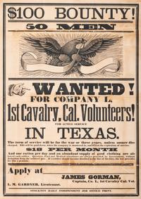 [CIVIL WAR]. $100 Bounty! 50 Men Wanted! For Company L. 1st Cavalry. Cal. Volunteers! For Active Service in Texas. [Stockton, CA]: Stockton Daily Independent Job Office Print, [1863].