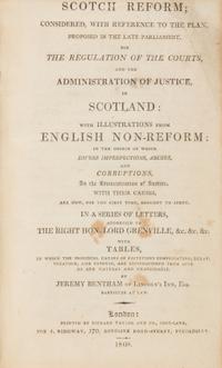 [Law] Bentham, Jeremy Scotch Reform; Considered with Reference to the plan, Proposed in the Late Parliament for the Regulation of the Courts and the Administration of Justice in Scotland