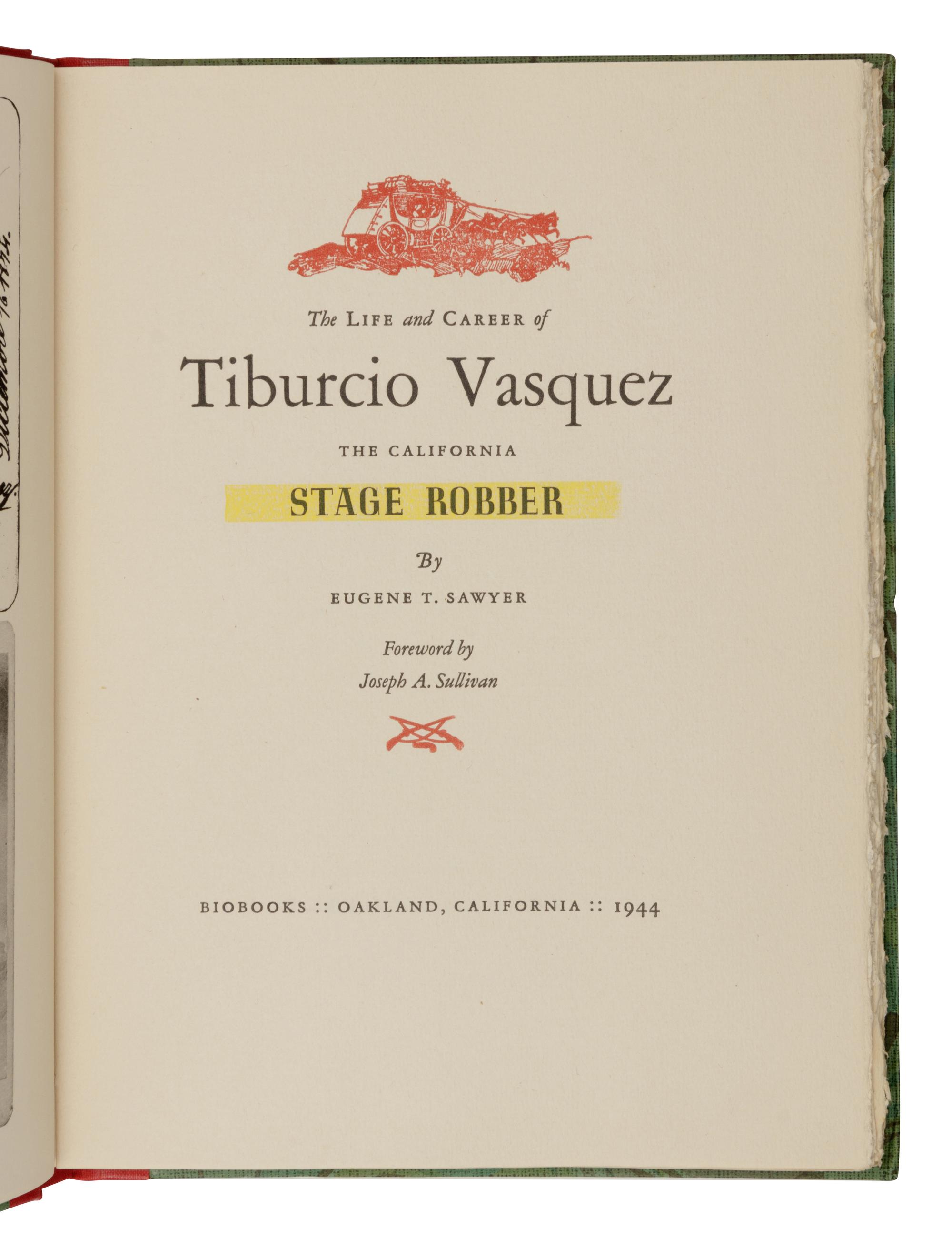 [GRABHORN PRINTING]. SAWYER, Eugene T. The Life and Career of Tiburcio Vasquez the California Stage Robber. Oakland, CA: The Grabhorn Press, 1944.