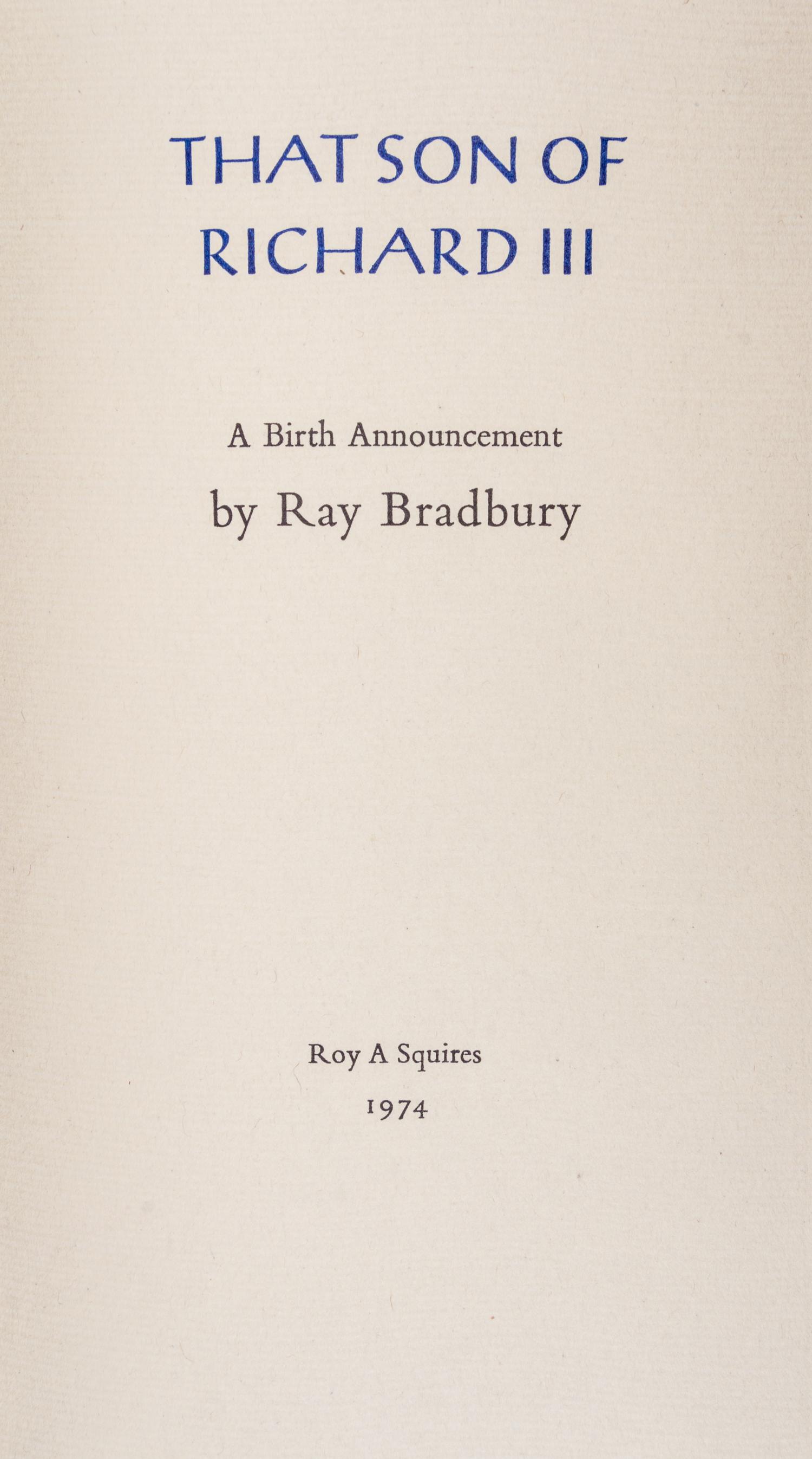 BRADBURY, RAY. That Son of Richard III: A Birth Announcement. Roy A. Squires, 1974. Limited edition, signed.
