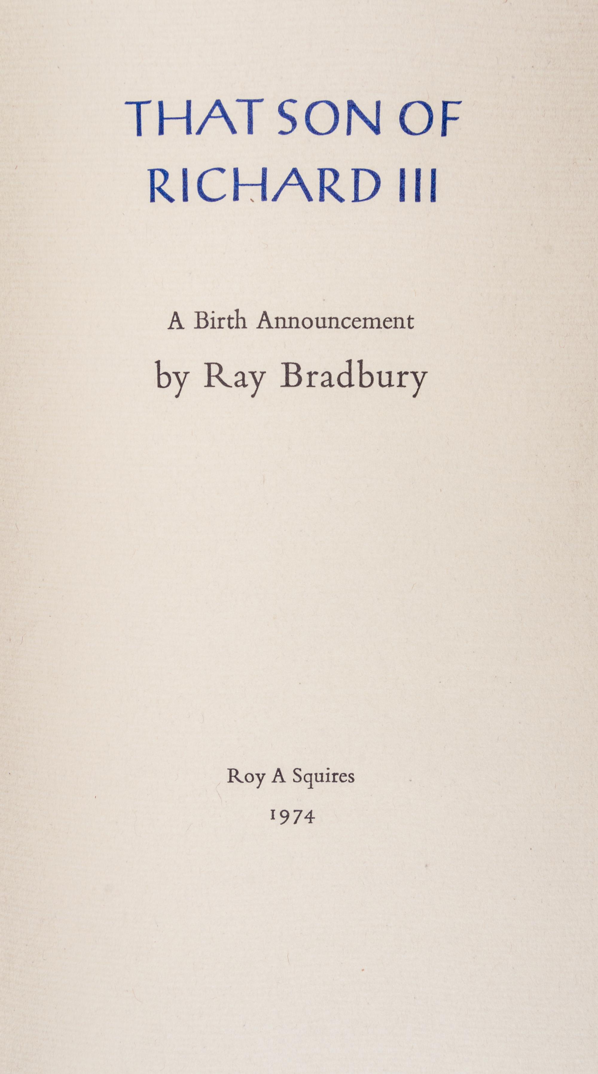 BRADBURY, RAY. That Son of Richard III: A Birth Announcement. Roy A. Squires, 1974. Limited edition, signed.