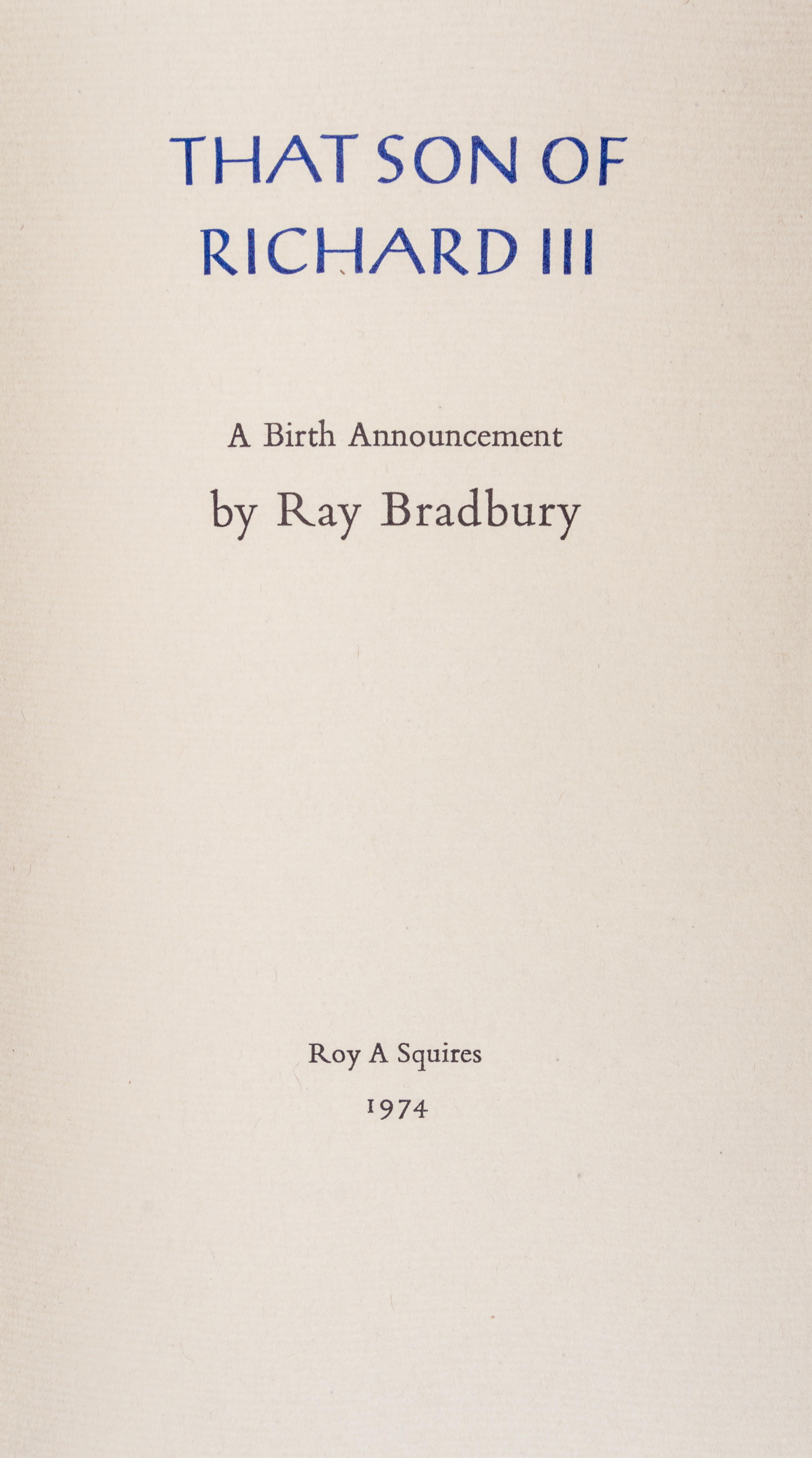 BRADBURY, RAY. That Son of Richard III: A Birth Announcement. Roy A. Squires, 1974. Limited edition, signed.