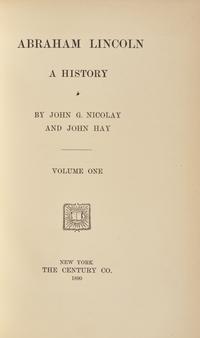 [Presidential] [Lincoln, Abraham] Nicolay, John G., and John Hay. Abraham Lincoln A History