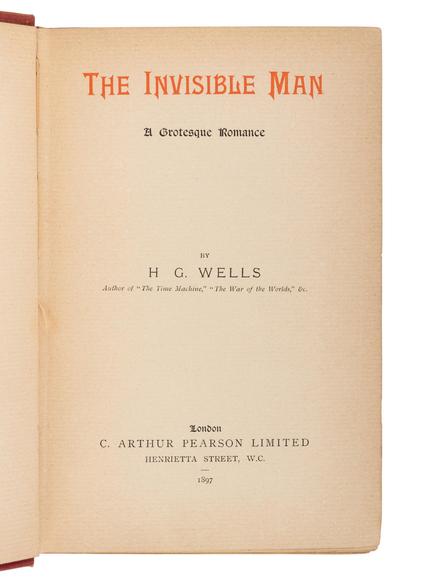 WELLS, H.G. (1866-1946). The Invisible Man: A Grotesque Romance . London: C. Arthur Pearson, 1897.