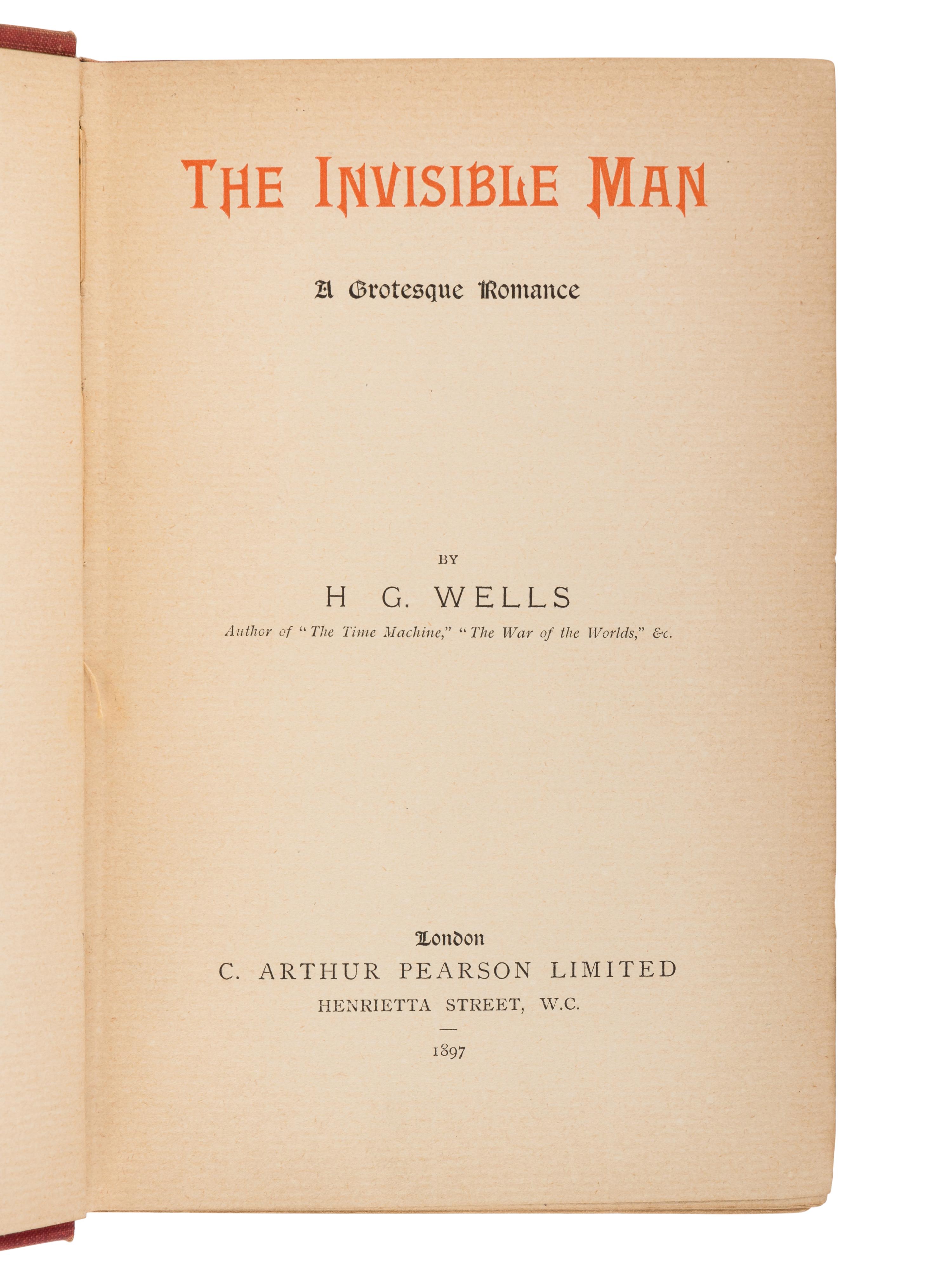 WELLS, H.G. (1866-1946). The Invisible Man: A Grotesque Romance . London: C. Arthur Pearson, 1897.