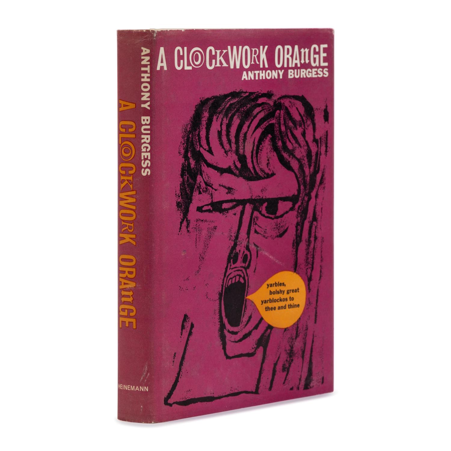 Burgess, Anthony (1917-1993). A Clockwork Orange . London, et al: Heinemann, 1962.