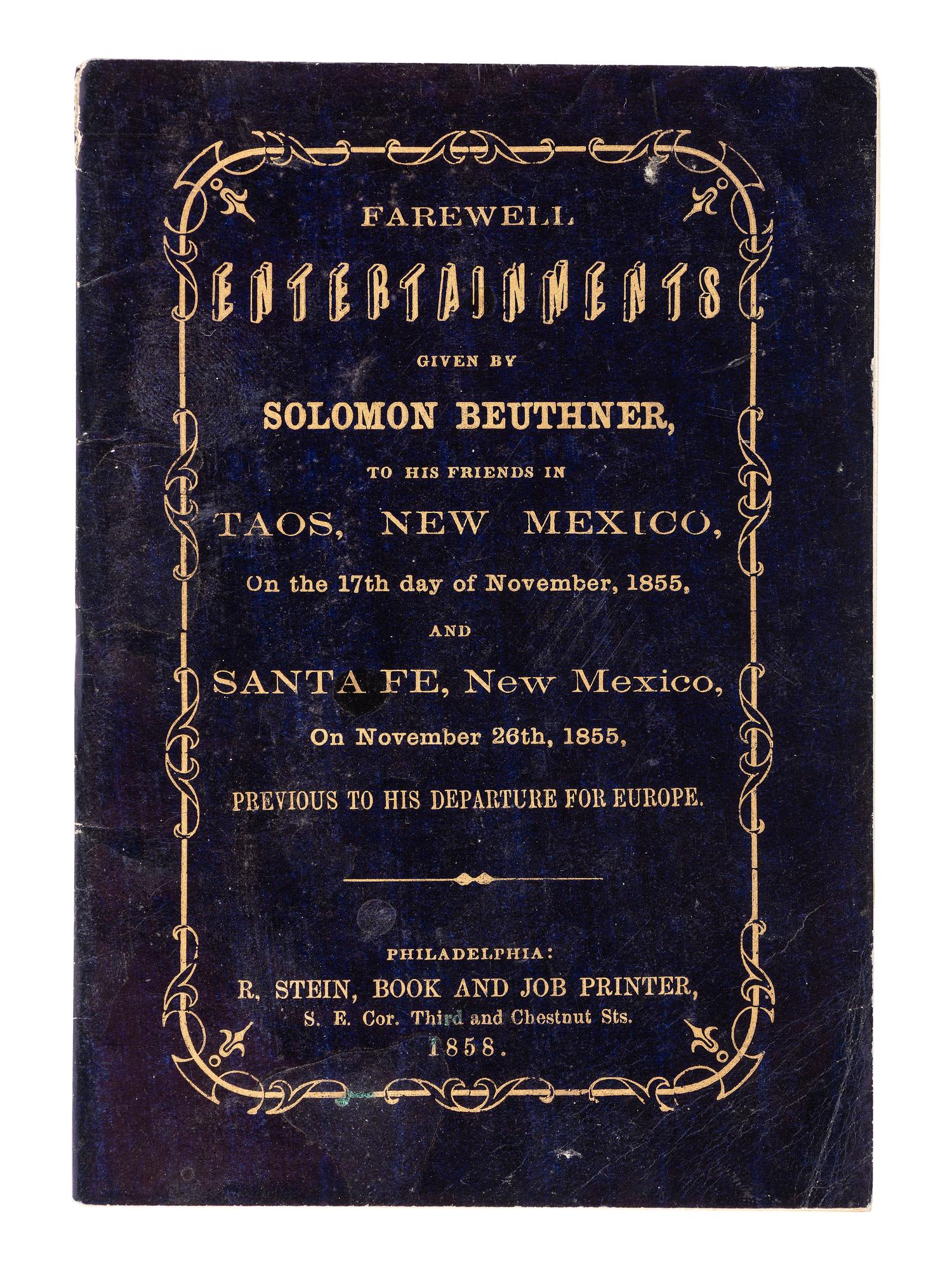 [NEW MEXICO TERRITORY]. Farewell Entertainments Given by Solomon Beuthner, To His Friends in Taos, New Mexico, On the 17th day of November, 1855, And Sante Fe, New Mexico, On November 26th, 1855, Previous to His Departure for Europe.