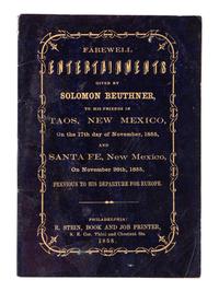 [NEW MEXICO TERRITORY]. Farewell Entertainments Given by Solomon Beuthner, To His Friends in Taos, New Mexico, On the 17th day of November, 1855, And Sante Fe, New Mexico, On November 26th, 1855, Previous to His Departure for Europe.