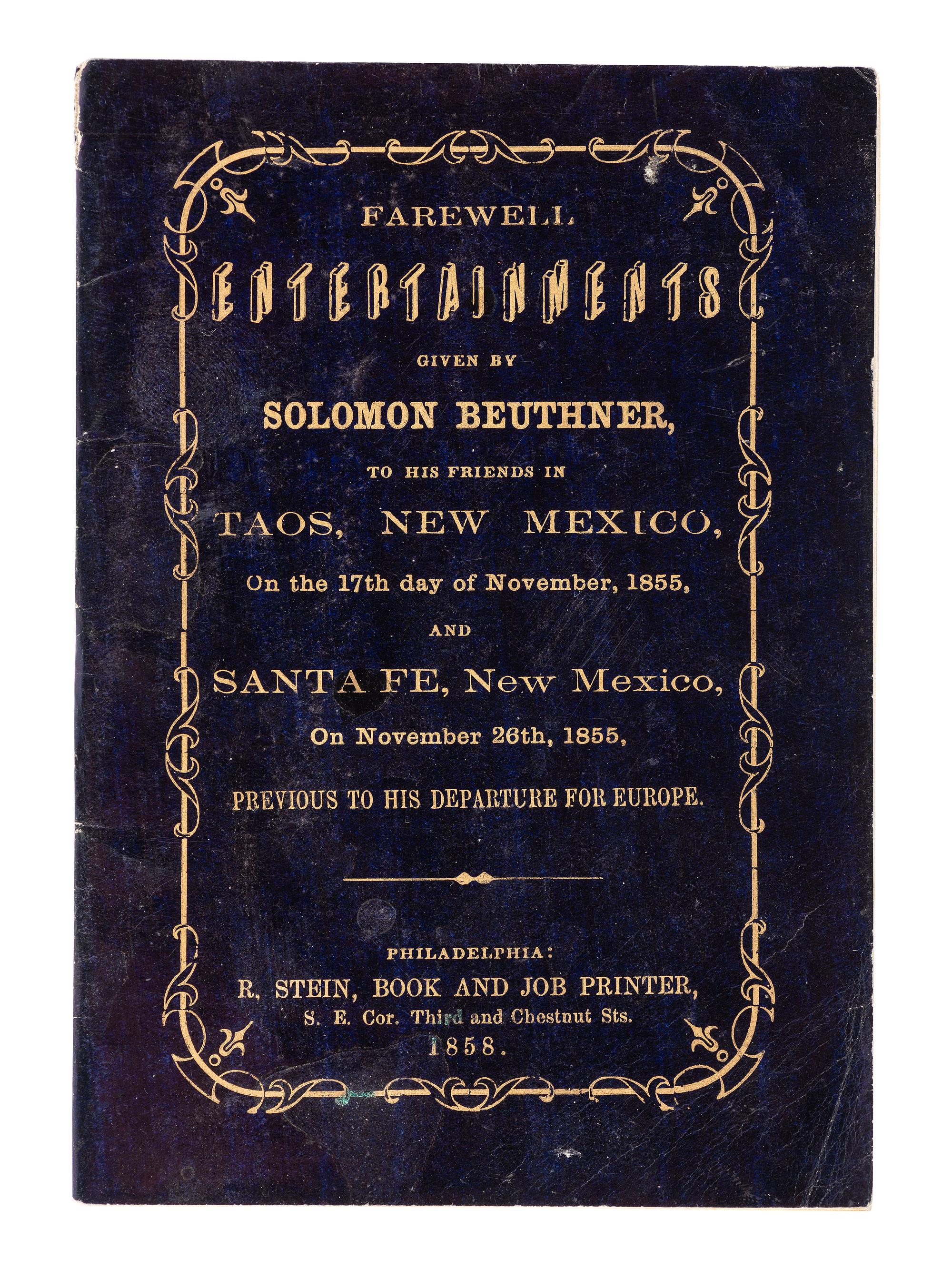 [NEW MEXICO TERRITORY]. Farewell Entertainments Given by Solomon Beuthner, To His Friends in Taos, New Mexico, On the 17th day of November, 1855, And Sante Fe, New Mexico, On November 26th, 1855, Previous to His Departure for Europe.