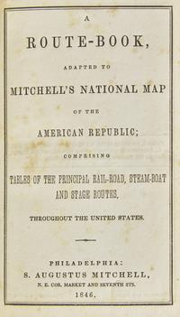 [Maps & Atlases] Mitchell, S(amuel). Augustus. A Route-Book, Adapted to Mitchell's National Map of the American Republic...
