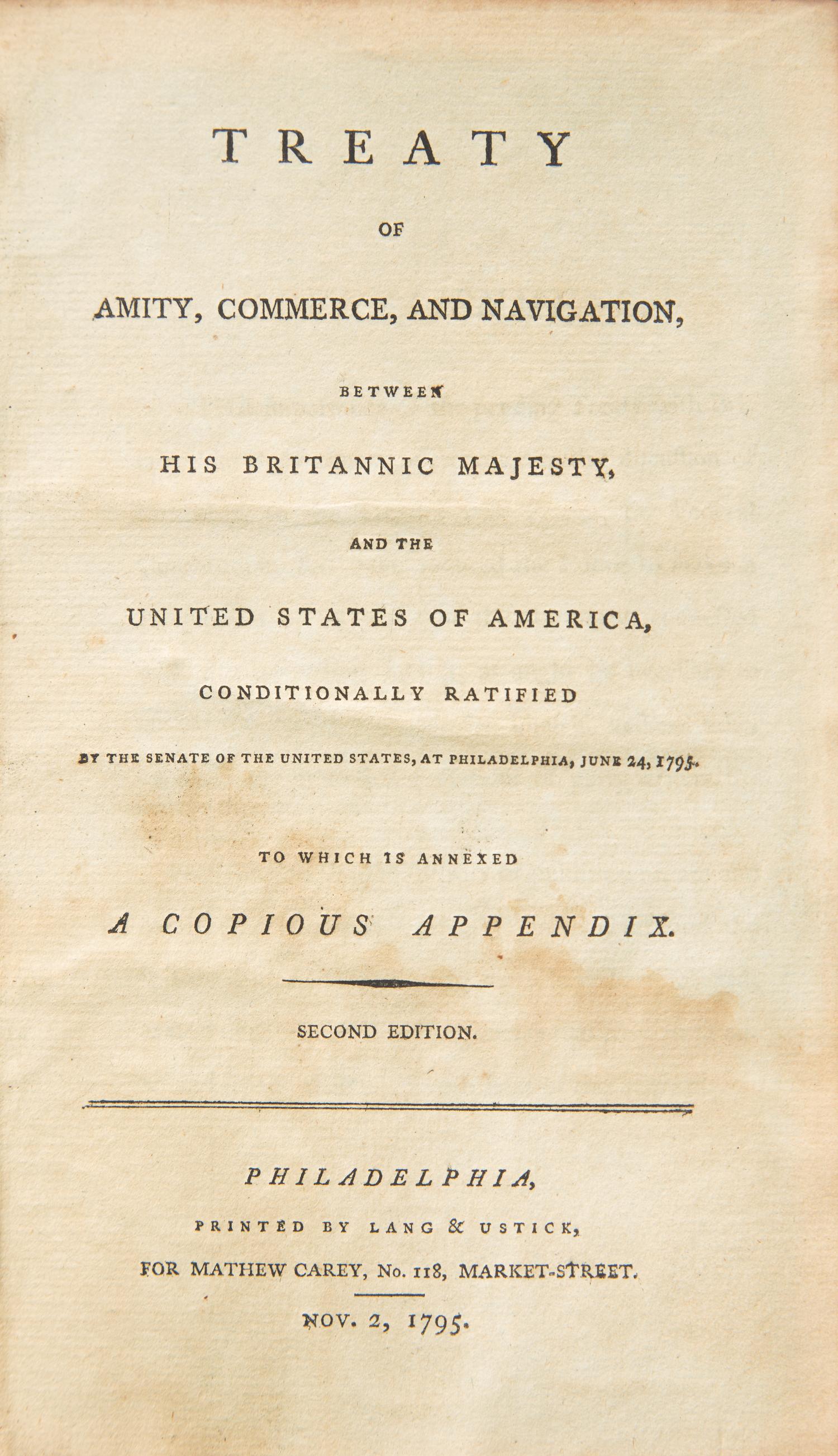 [Americana] (Jay, John). Treaty of Amity, Commerce, and Navigation, between His Britannic Majesty, and the United States of America, Conditionally Ratified by the Senate of the United States, at Philadelphia, June 24, 1795. To Which is Annexed a Copious Appendix