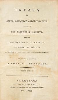 [Americana] (Jay, John). Treaty of Amity, Commerce, and Navigation, between His Britannic Majesty, and the United States of America, Conditionally Ratified by the Senate of the United States, at Philadelphia, June 24, 1795. To Which is Annexed a Copious Appendix