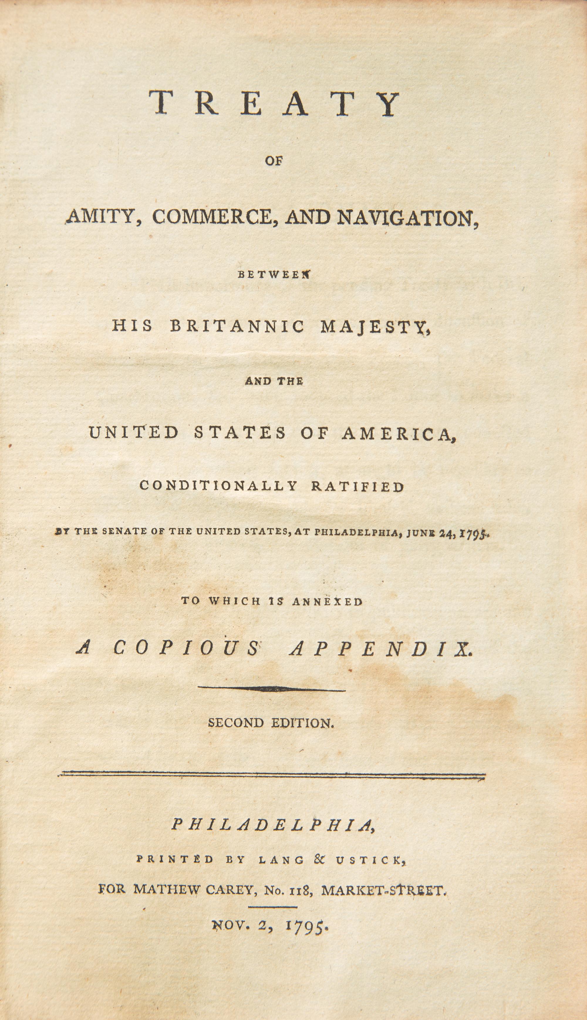 [Americana] (Jay, John). Treaty of Amity, Commerce, and Navigation, between His Britannic Majesty, and the United States of America, Conditionally Ratified by the Senate of the United States, at Philadelphia, June 24, 1795. To Which is Annexed a Copious Appendix