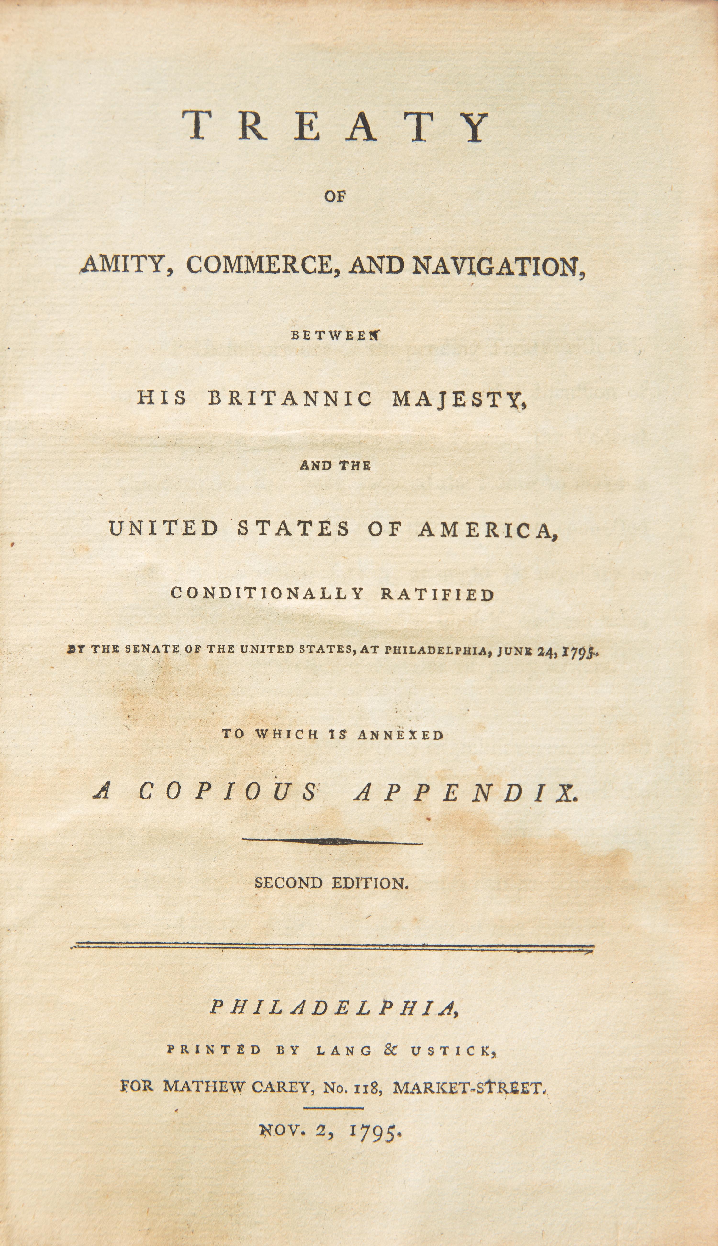 [Americana] (Jay, John). Treaty of Amity, Commerce, and Navigation, between His Britannic Majesty, and the United States of America, Conditionally Ratified by the Senate of the United States, at Philadelphia, June 24, 1795. To Which is Annexed a Copious Appendix