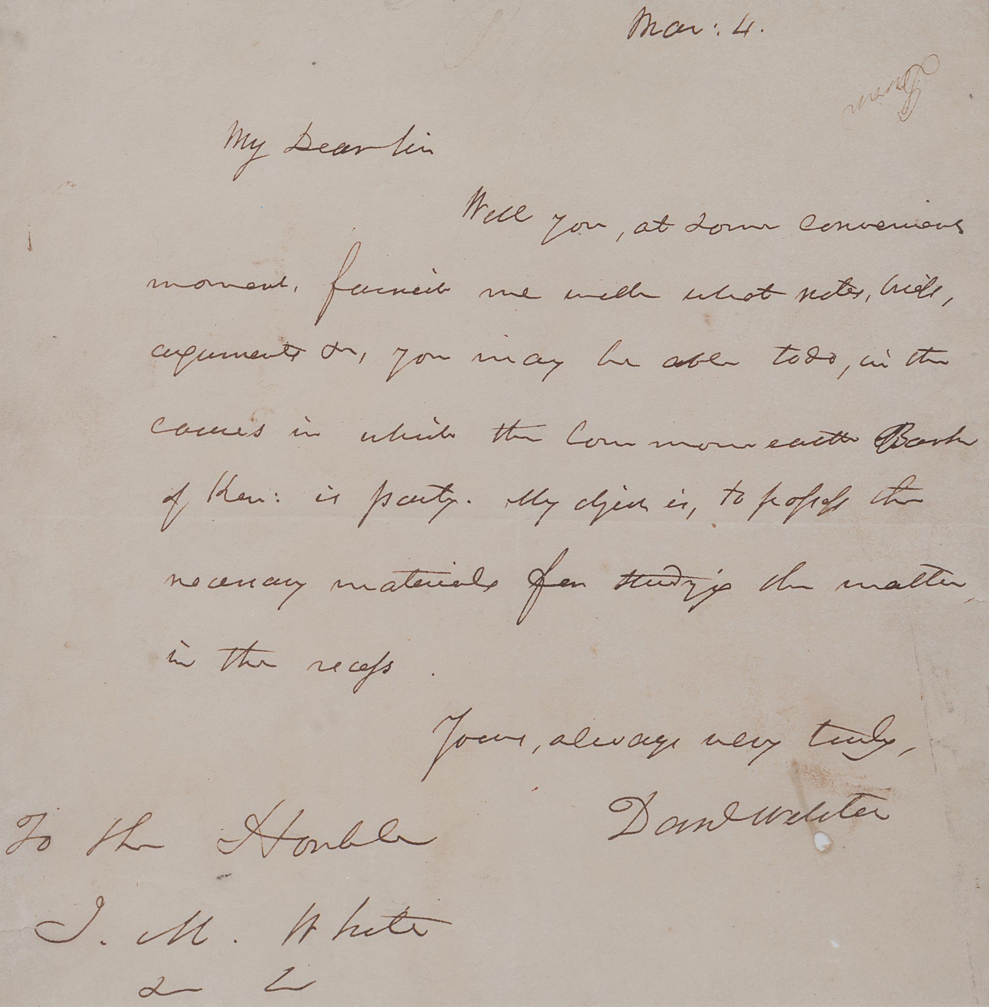 WEBSTER, Daniel (1782-1852). Autograph letter signed (“Dan’l Webster”), to J. M. White. N.p., 4 March n.y.