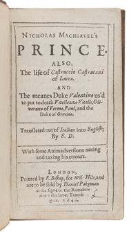 MACHIAVELLI, Niccolò (1469-1527). Nicholas Machiavel's Prince. Also, The life of Castruccio Castracani of Lucca. And the meanes Duke Valentine us'd to put to death Vitellozzo Vitelli, Oliverotto of Fermo Paul, and the Duke of Gravina . Translated by Edward Dacres. London: R. Bishop for William Hils and Daniel Pakeman, 1640.