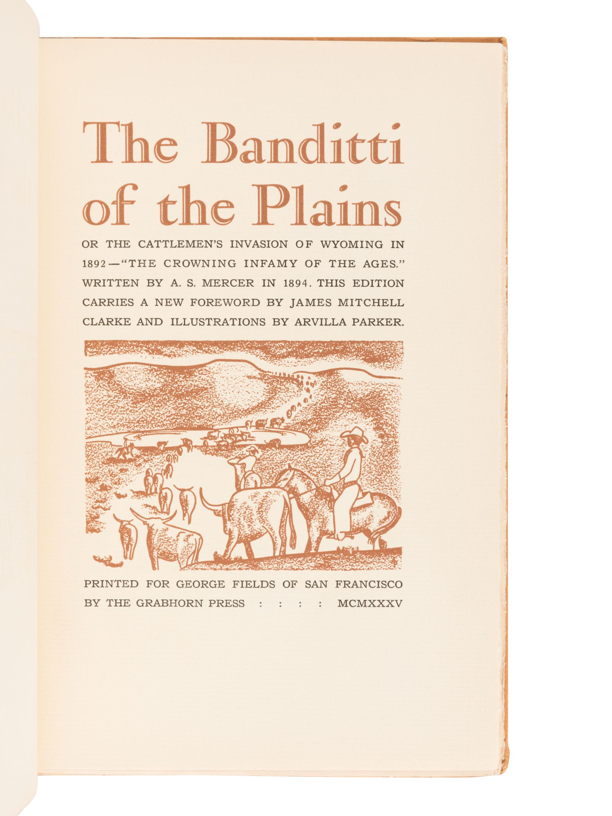 [GRABHORN PRESS]. MERCER, Asa Shin (1839 - 1917). The Banditti of the Plains or The Cattlemen’s Invasion of Wyoming in 1892 – The Crowning Infamy of the Ages . San Francisco: Printed for George Fields at the Grabhorn Press, 1935.