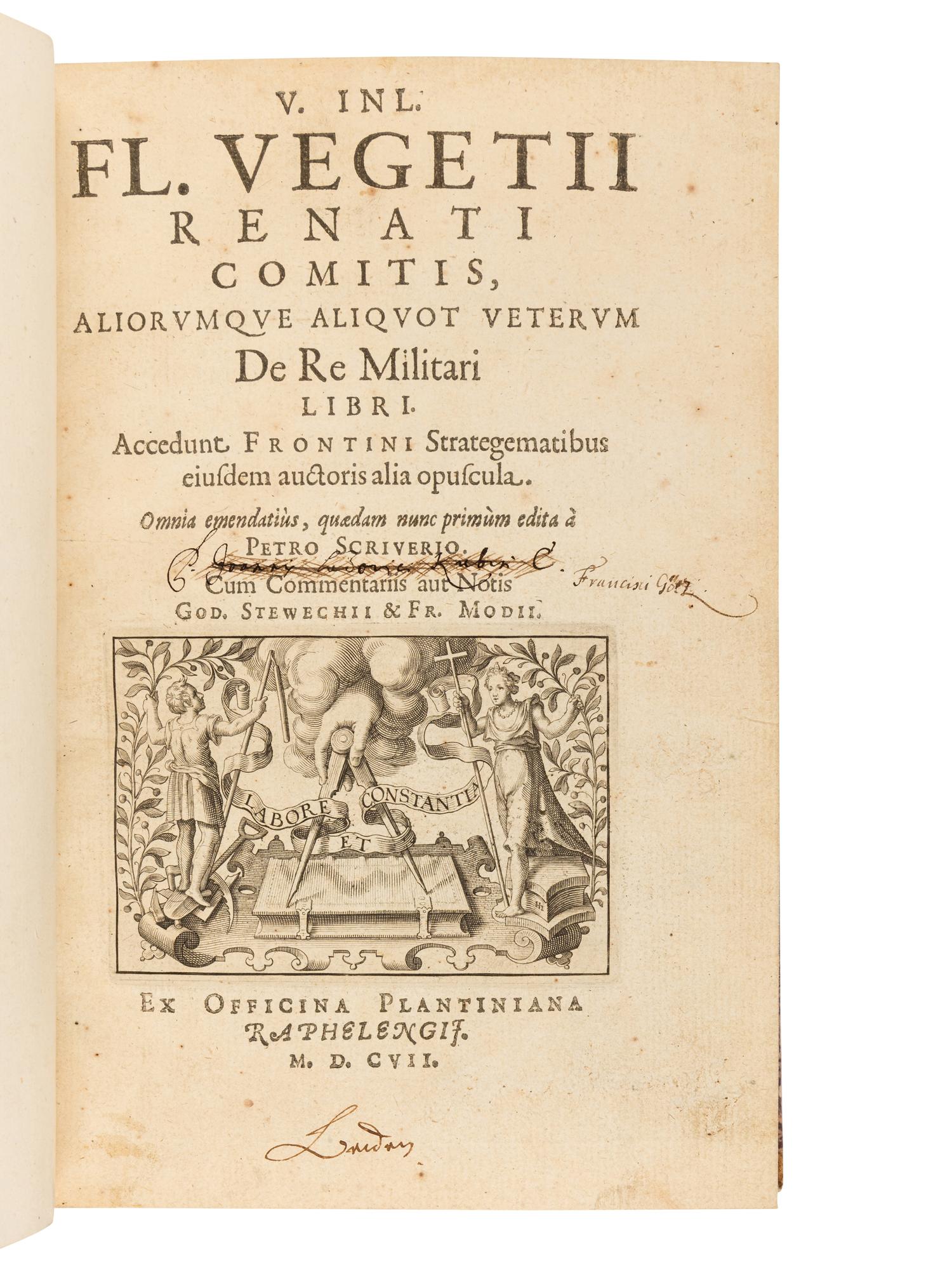 VEGETIUS RENATUS, Flavius (fl. 4th century A.D.). De re Militari libri accedunt Frontini Strategematibus eiusdem autoris alia opuscula. Omnia emendatius, quaedum nunc primum edita a Petro Scriverio. Cum commentariis aut notis God. Stewechii & Fr. Modii . [Antwerp]: Ex officina Plantiniana Raphelengii, 1607 (1606).