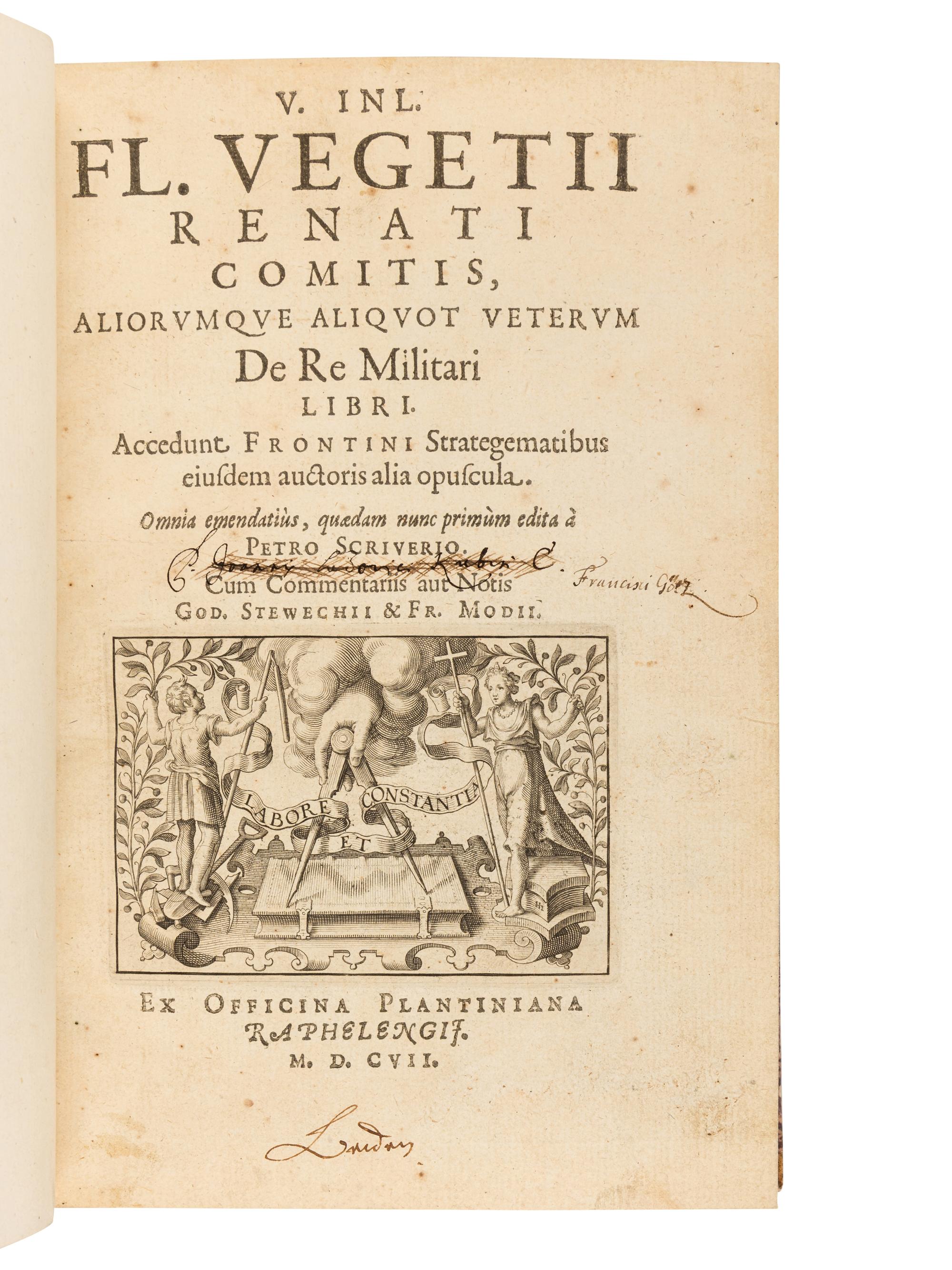 VEGETIUS RENATUS, Flavius (fl. 4th century A.D.). De re Militari libri accedunt Frontini Strategematibus eiusdem autoris alia opuscula. Omnia emendatius, quaedum nunc primum edita a Petro Scriverio. Cum commentariis aut notis God. Stewechii & Fr. Modii . [Antwerp]: Ex officina Plantiniana Raphelengii, 1607 (1606).