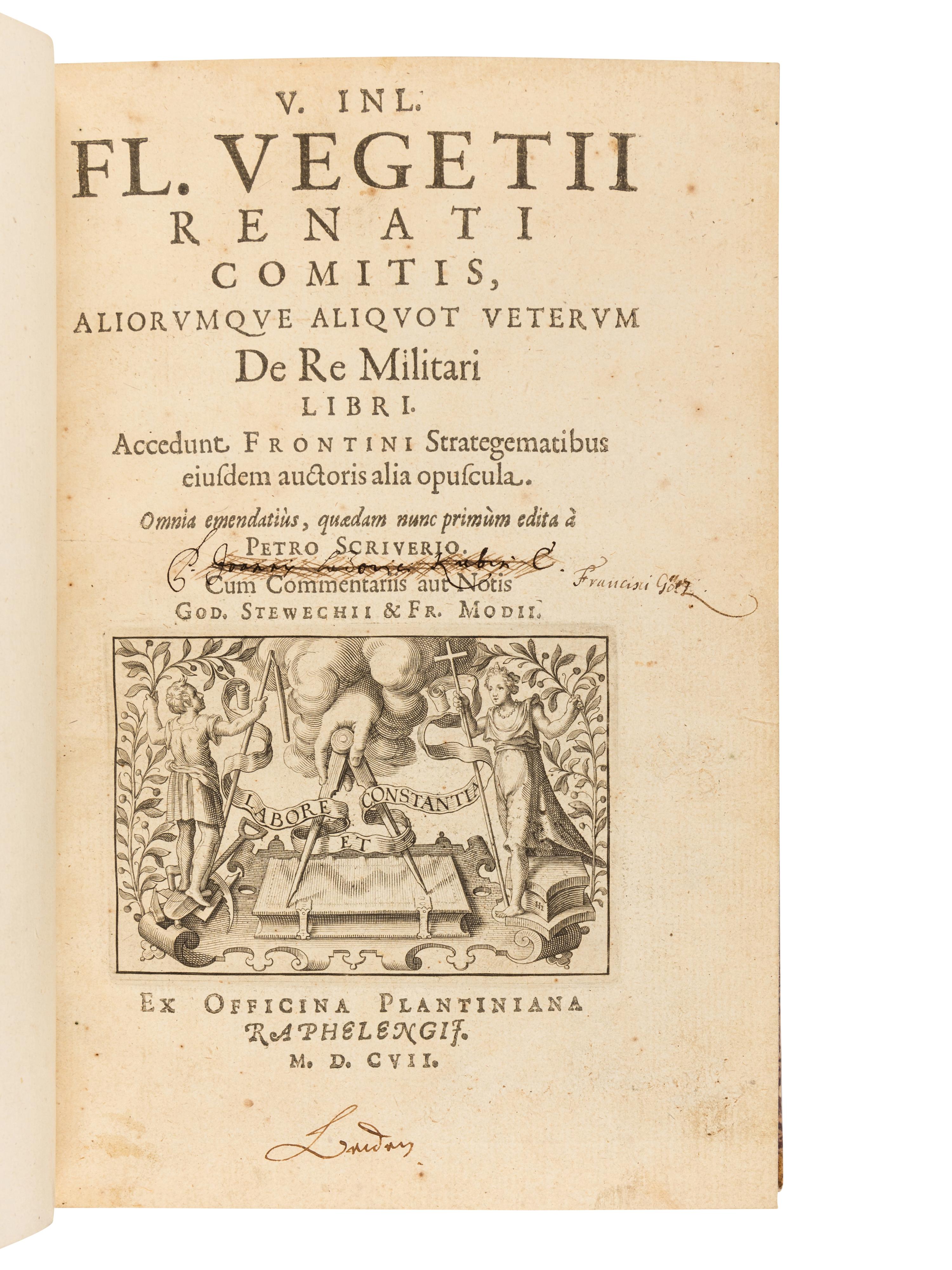 VEGETIUS RENATUS, Flavius (fl. 4th century A.D.). De re Militari libri accedunt Frontini Strategematibus eiusdem autoris alia opuscula. Omnia emendatius, quaedum nunc primum edita a Petro Scriverio. Cum commentariis aut notis God. Stewechii & Fr. Modii . [Antwerp]: Ex officina Plantiniana Raphelengii, 1607 (1606).