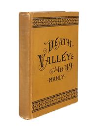 MANLY, William Lewis (1820-1903). Death Valley in '49. Important Chapter of California Pioneer History. San Jose, CA: The Pacific Tree and Vine Co., 1894.