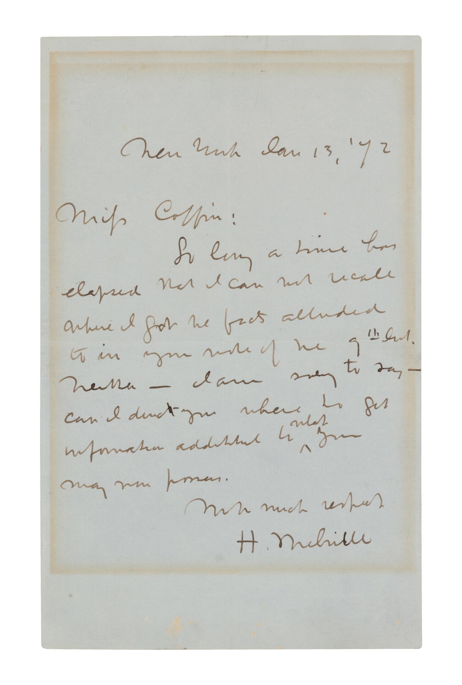 MELVILLE, Herman (1819-1891). Autograph letter signed ("H. Melville"), to Miss Coffin. New York, 13 January 1872. One page, 8vo (202 x 126 mm). Creased, marginal toning from old framing, a few small stains to lower margin. Provenance : Richard Manney Library (sold, Sotheby’s New York, 11 October 1991, lot 227).
