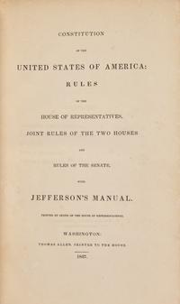 [Constitution] Constitution of the United States of America: Rules of the House of Representatives, Joint Rule of the Two Houses and Rules of the Senate, with Jefferson's Manual...
