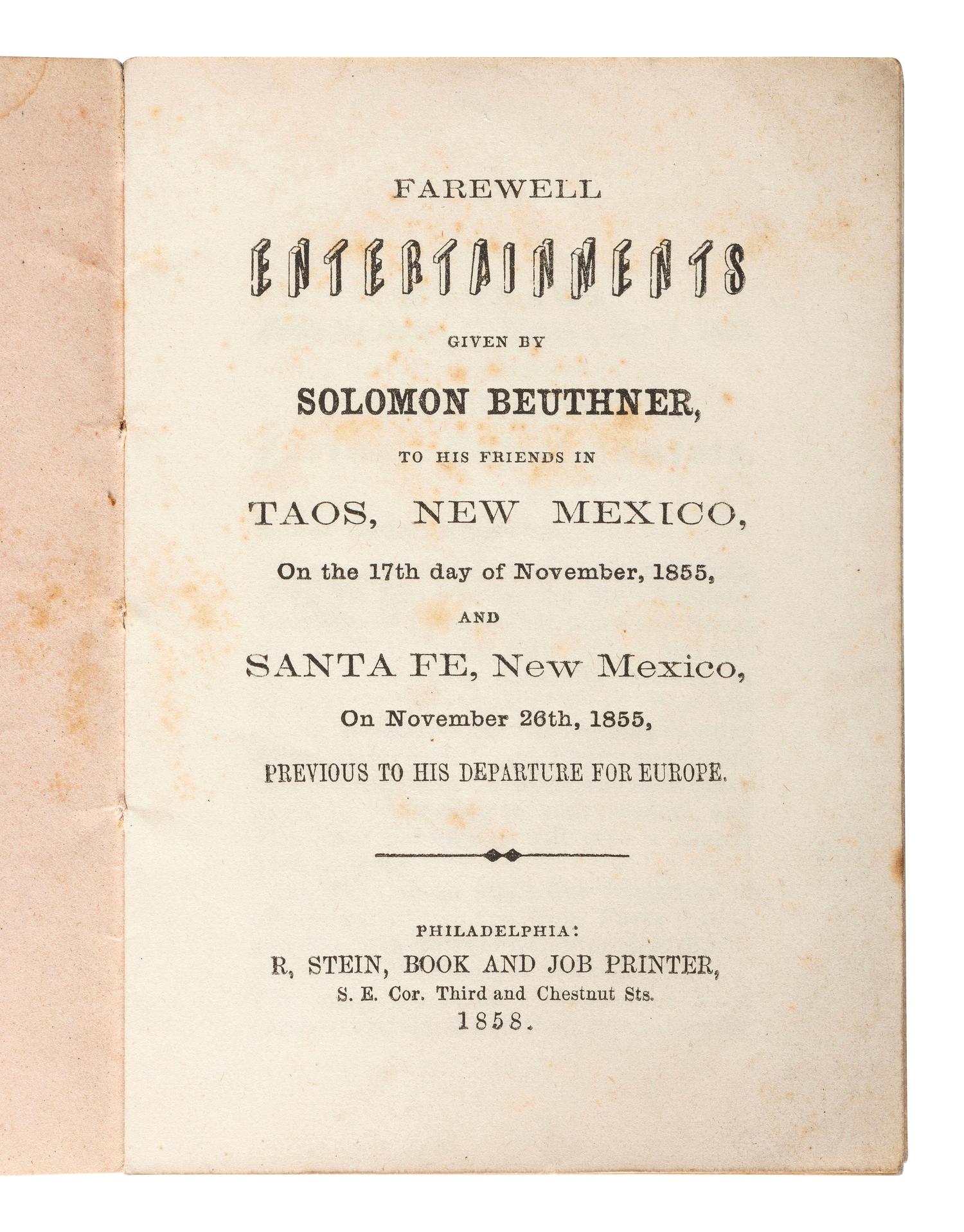 [NEW MEXICO TERRITORY]. Farewell Entertainments Given by Solomon Beuthner, To His Friends in Taos, New Mexico, On the 17th day of November, 1855, And Sante Fe, New Mexico, On November 26th, 1855, Previous to His Departure for Europe.