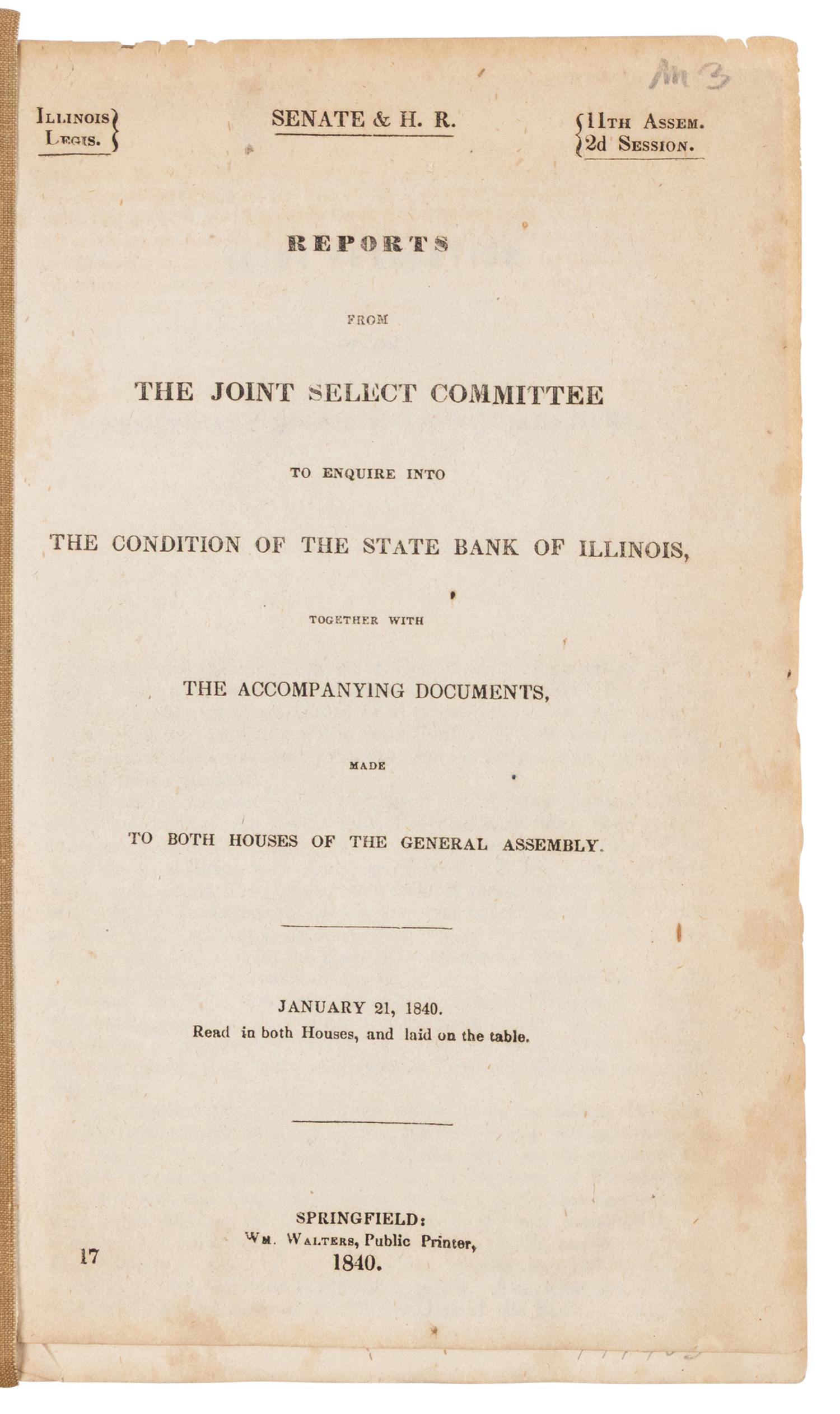 LINCOLN, Abraham (1809-1865). Reports from the Joint Select Committee to Enquire into the Condition of the State Bank of Illinois, together with the Accompanying Documents, Made to Both Houses of the General Assembly. January 21, 1840 . Springfield: William Walters, 1840.