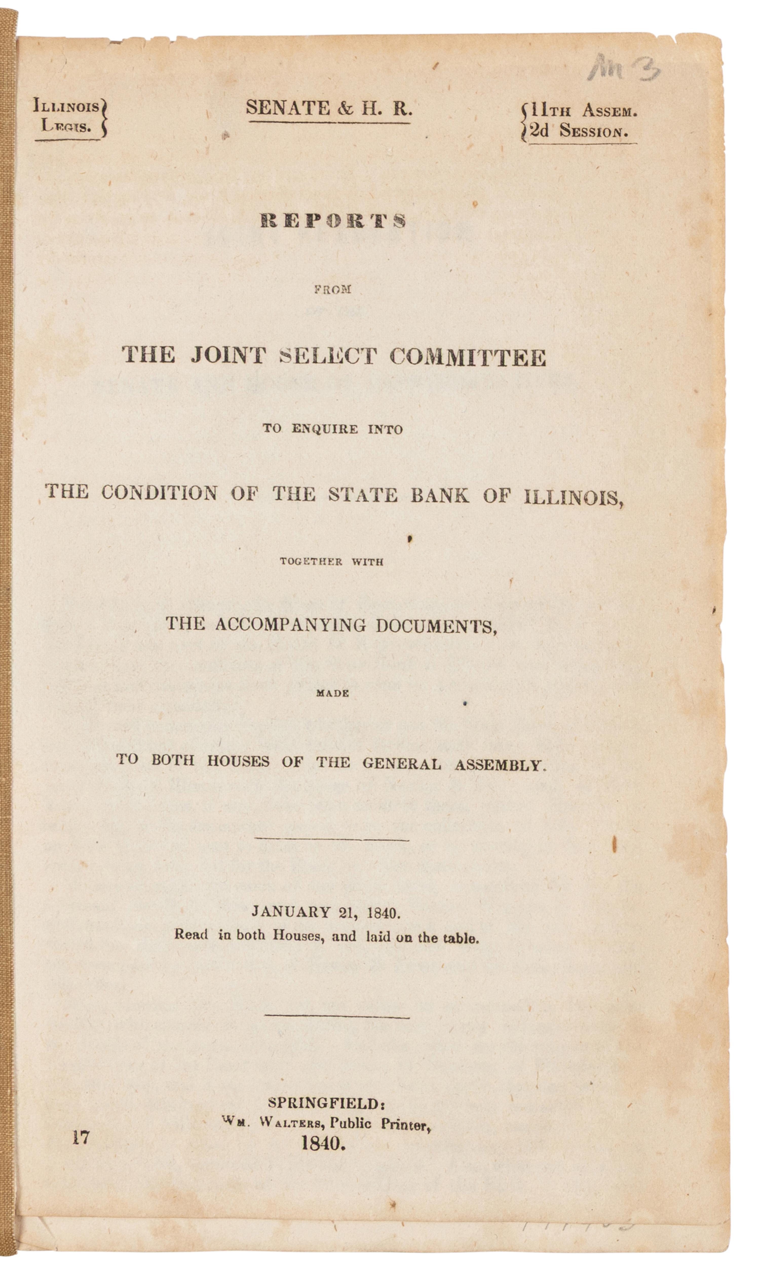 LINCOLN, Abraham (1809-1865). Reports from the Joint Select Committee to Enquire into the Condition of the State Bank of Illinois, together with the Accompanying Documents, Made to Both Houses of the General Assembly. January 21, 1840 . Springfield: William Walters, 1840.