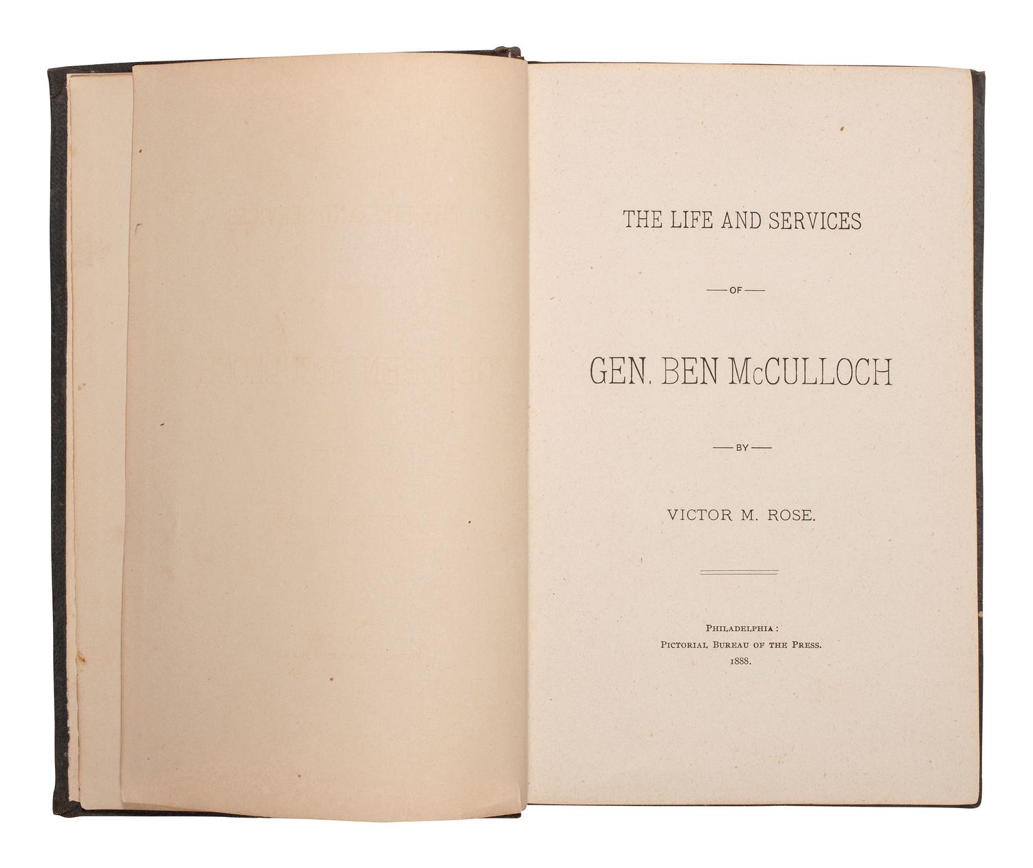 [TEXAS]. ROSE, Victor (1842-1893). The Life and Services of Gen. Ben McCulloch. Philadelphia, 1888