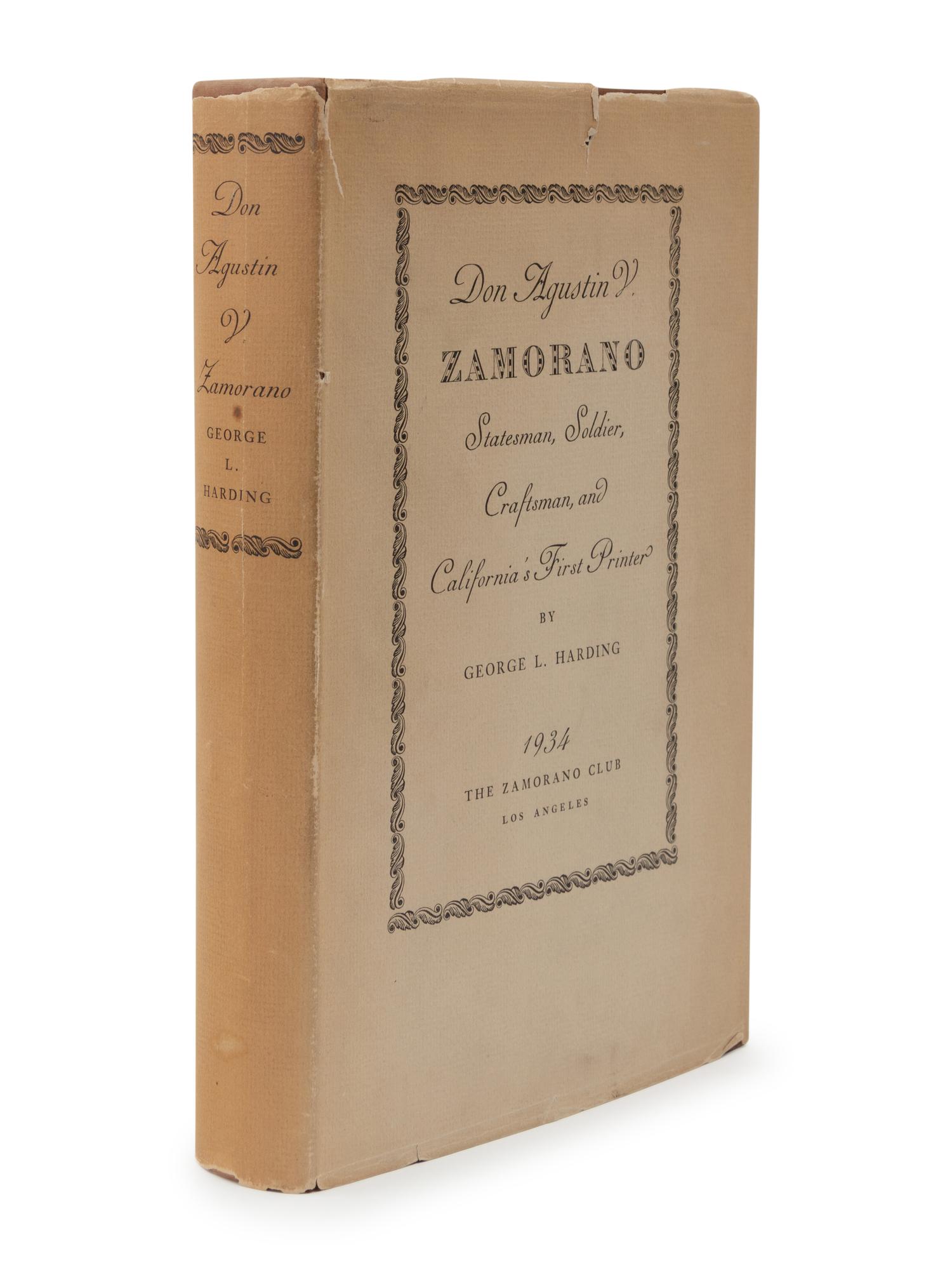 [ZAMORANO CLUB]. HARDING, George L. Don Agustin V. Zamorano: Statesman, Soldier, Craftsman, and California's First Printer . Los Angeles: The Zamorano Club, 1934.