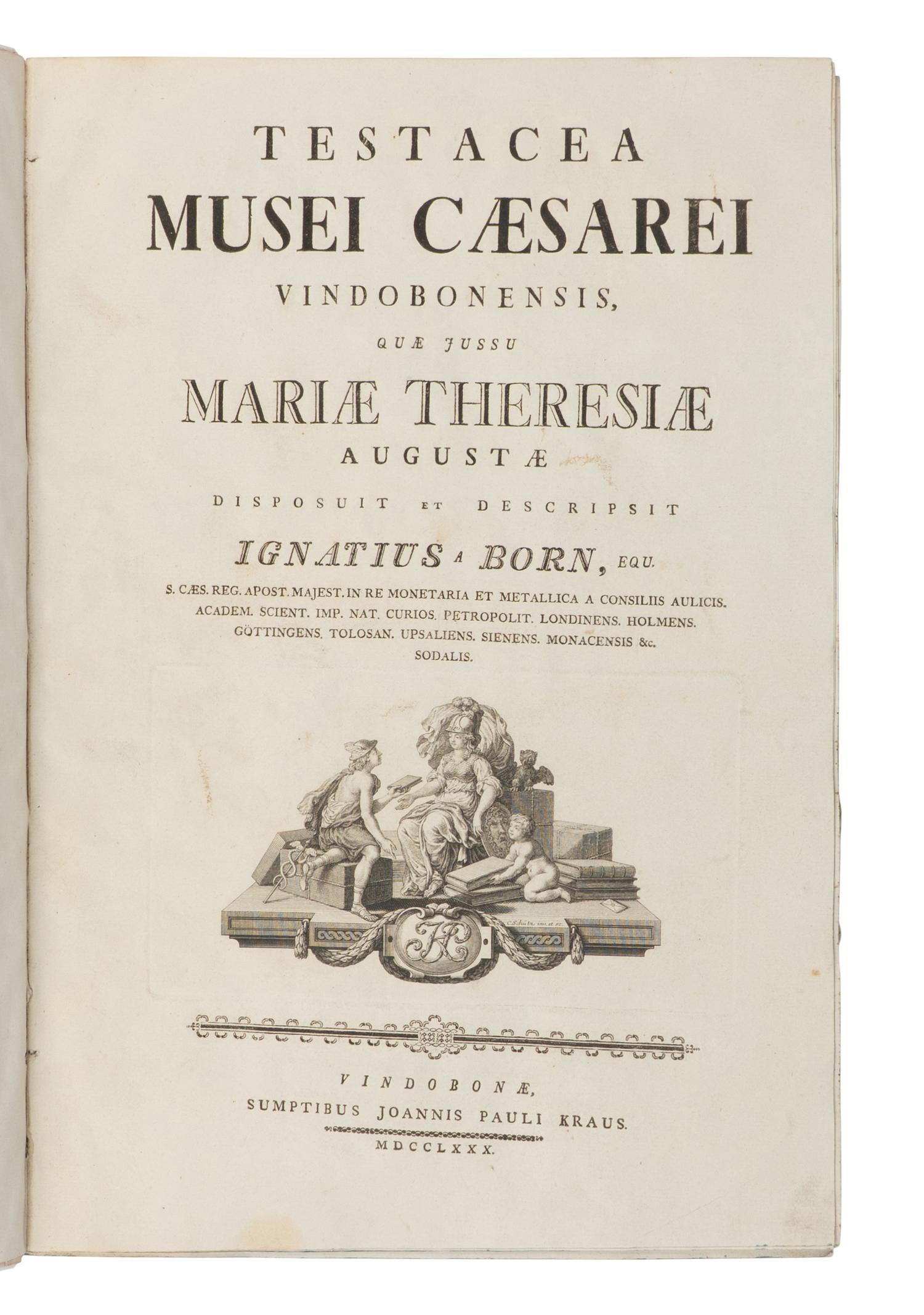 [NATURAL HISTORY]. BORN, Ignaz Edler von (1742-1791). Testacea Musei Caesarei Vindobonensis, quae jussu Mariae Theresiae Augustae disposuit et descripsit Ignatius a Born . Vienna: Gerold for Johann P. Kraus, 1780.