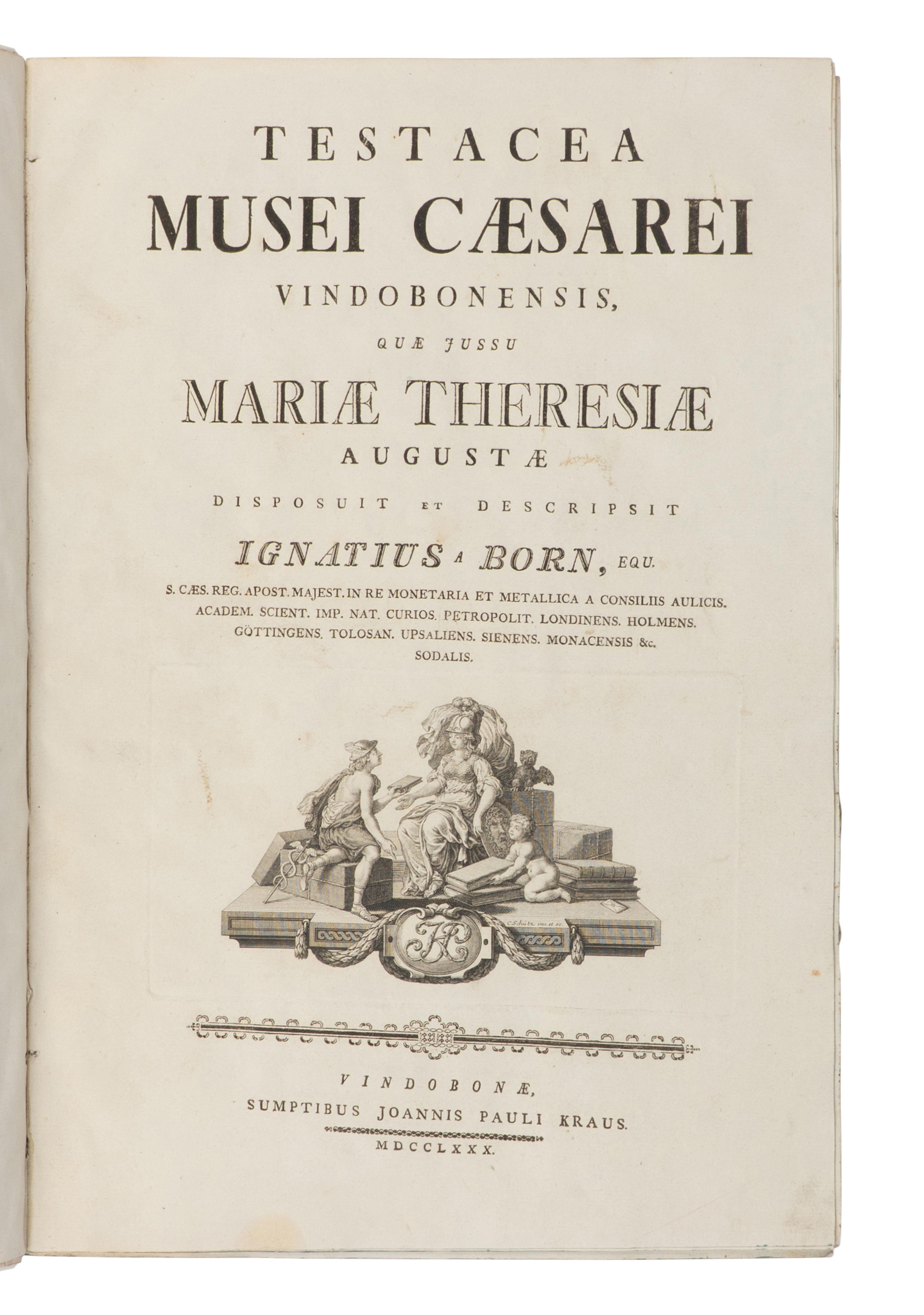 [NATURAL HISTORY]. BORN, Ignaz Edler von (1742-1791). Testacea Musei Caesarei Vindobonensis, quae jussu Mariae Theresiae Augustae disposuit et descripsit Ignatius a Born . Vienna: Gerold for Johann P. Kraus, 1780.