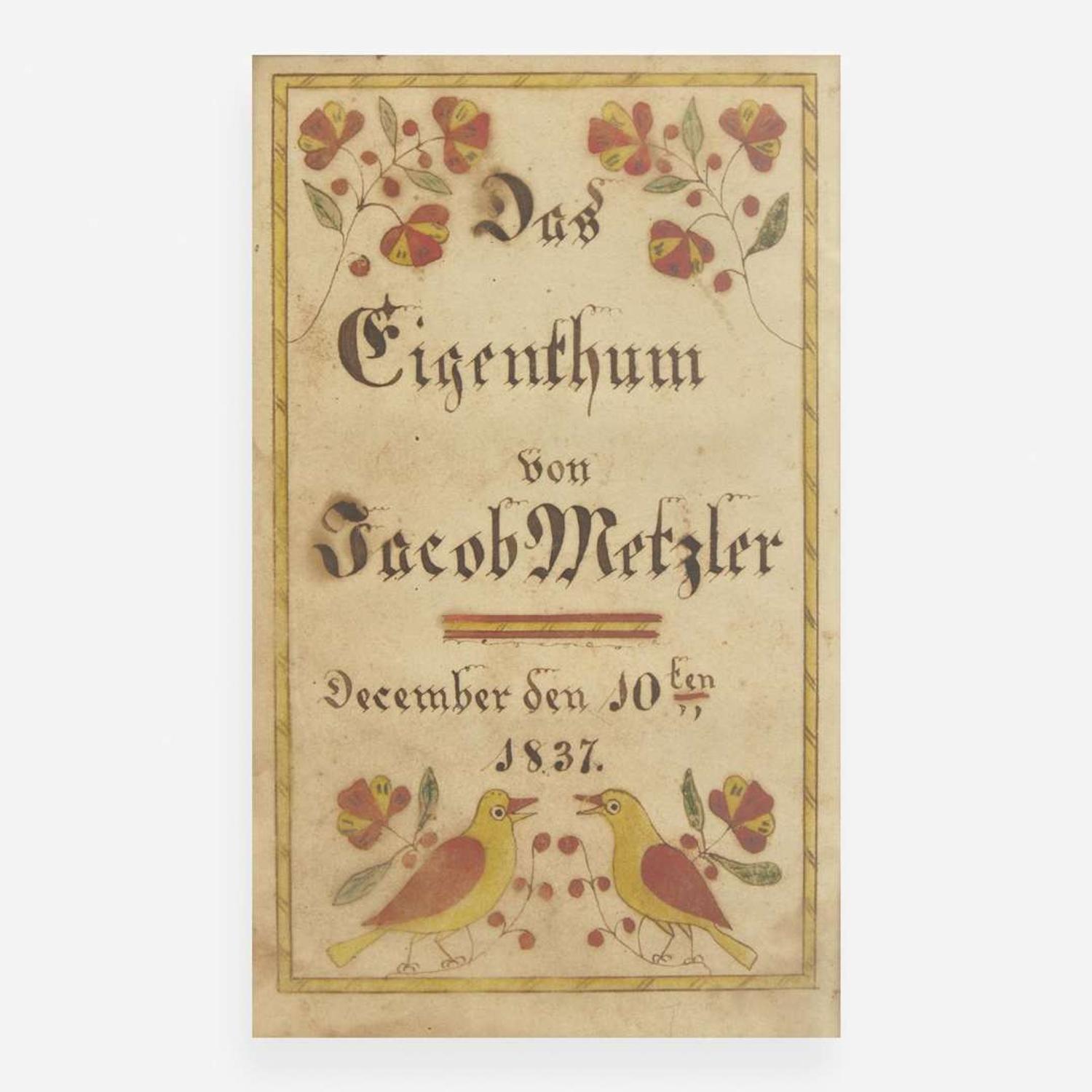 Attributed to Jacob Nolt (1798-1852) A Fraktur bookplate: "Property of Jacob Metzler December 10th 1837"