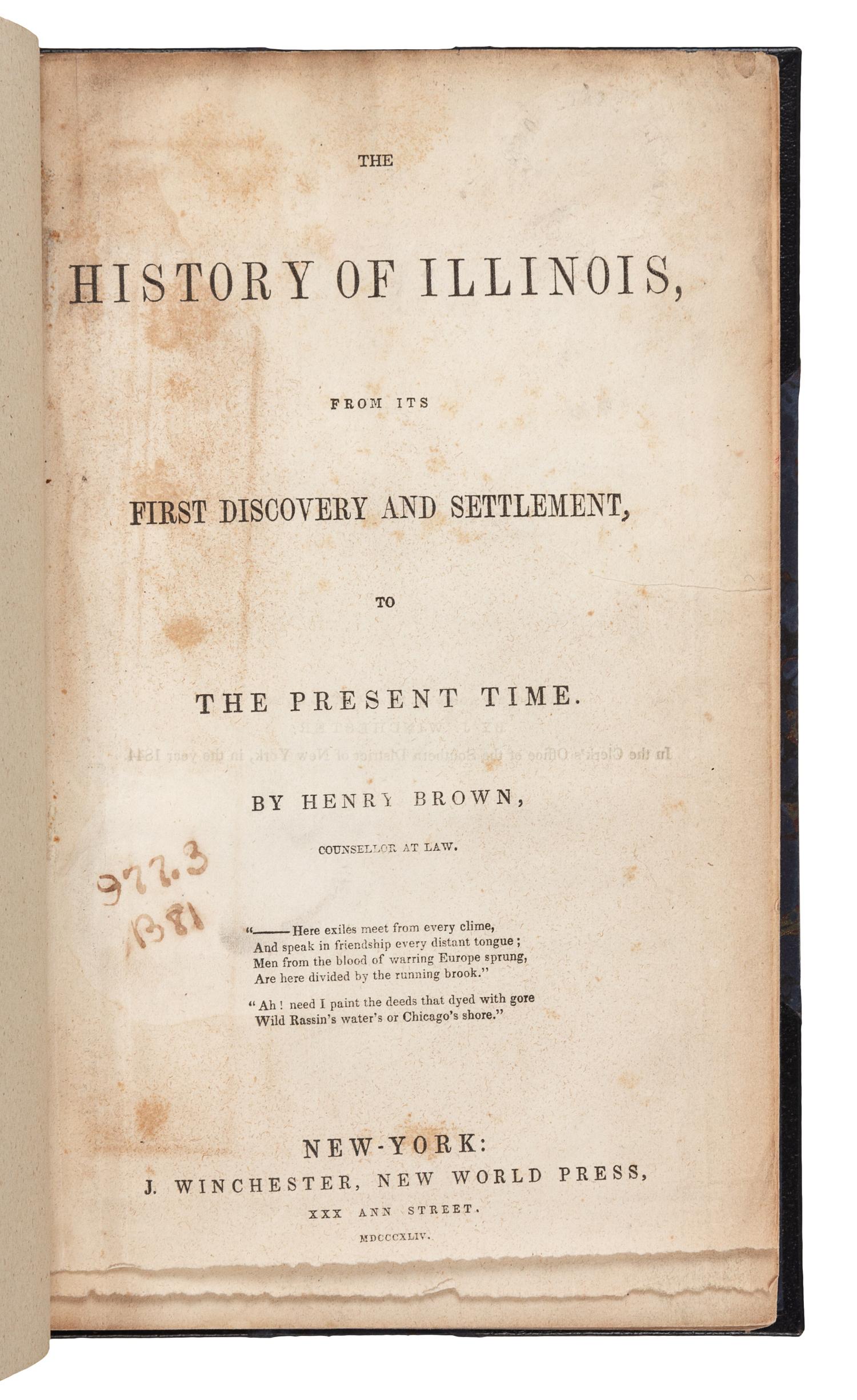 BROWN, Henry. The History of Illinois, From its First Discovery and Settlement, To the Present Time. New World Press, 1844.