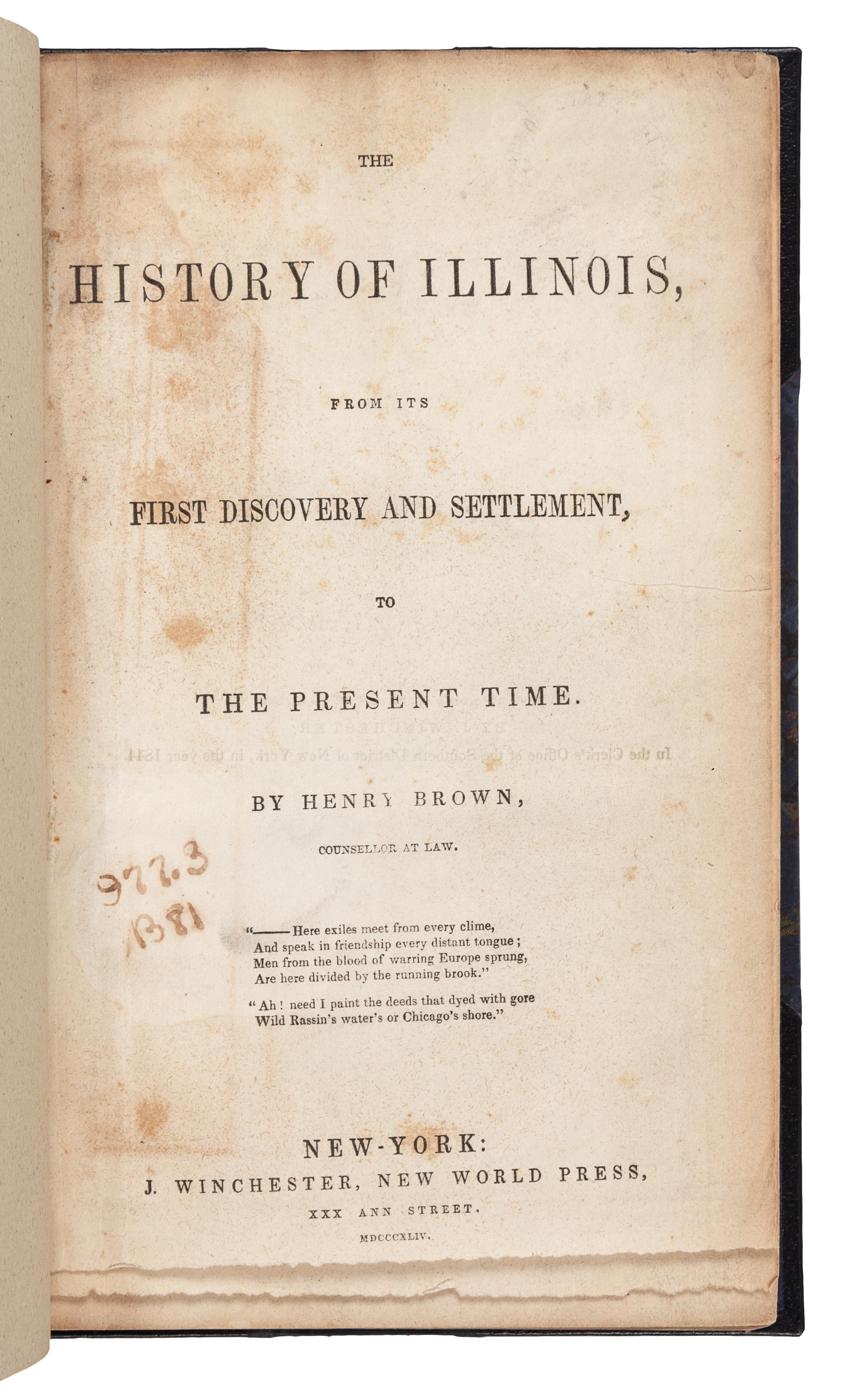 BROWN, Henry. The History of Illinois, From its First Discovery and Settlement, To the Present Time. New World Press, 1844.