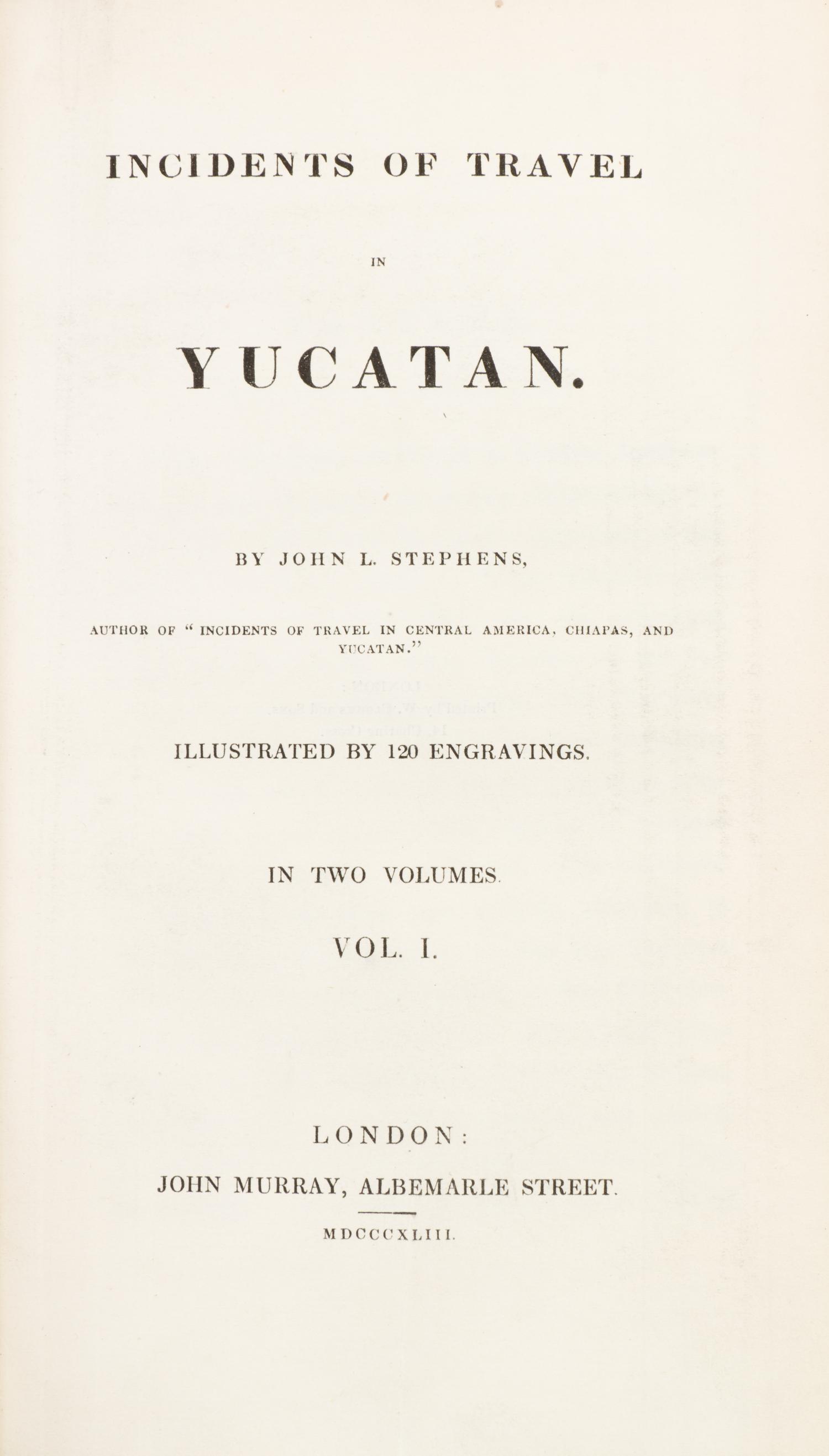 STEPHENS, JOHN L. Incidents of Travel in Yucatan. London, 1843. 2 vols. With 70 plates and four maps. one fold-out.