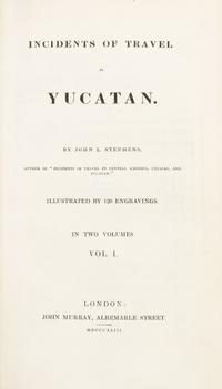STEPHENS, JOHN L. Incidents of Travel in Yucatan. London, 1843. 2 vols. With 70 plates and four maps. one fold-out.