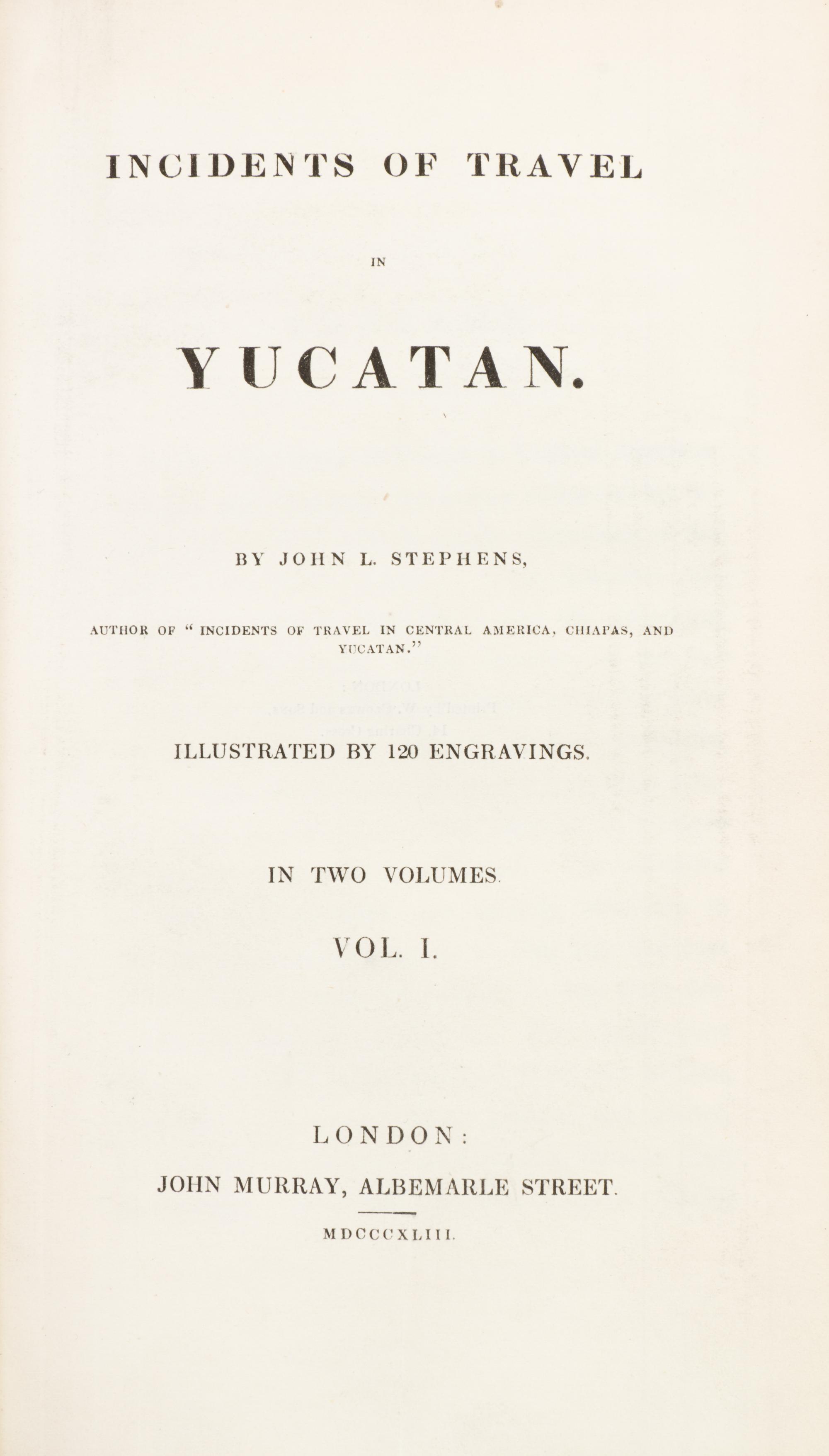 STEPHENS, JOHN L. Incidents of Travel in Yucatan. London, 1843. 2 vols. With 70 plates and four maps. one fold-out.